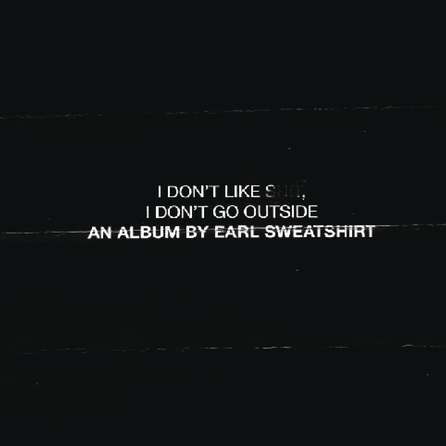 I Don't Like Shit, I Don't Go Outside: An Album by Earl Sweatshirt Explicit Lyrics