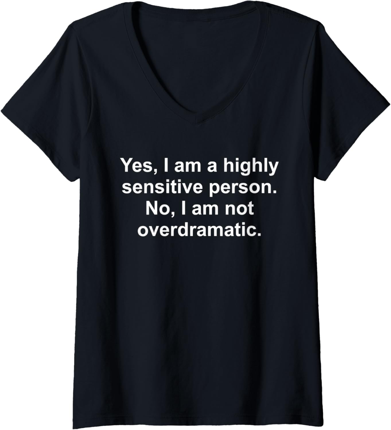 Womens Yes I am a highly sensitive person No I am not overdramatic V Neck