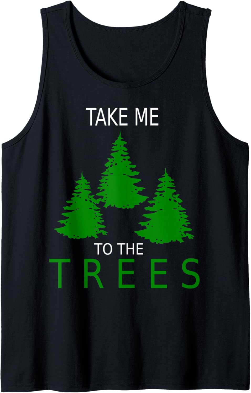 Take Me to The Trees Camping Forest Woods Hiking Tank Top