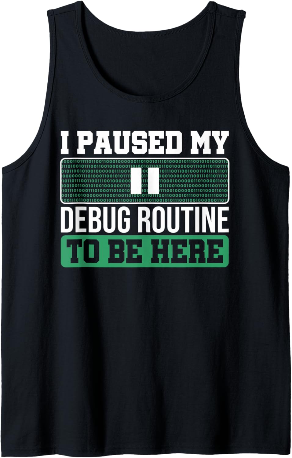 I Paused My Debug Routine To Be Here Programmer Tank Top