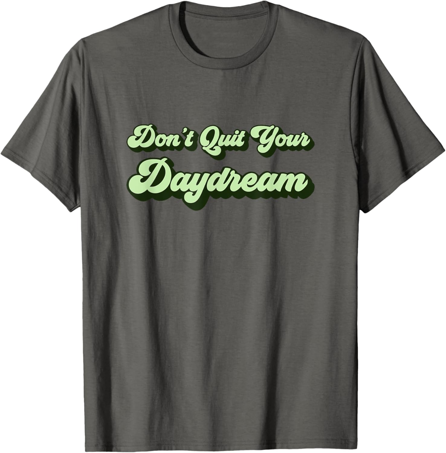 Don't Quit Your Daydream Green Dreamer