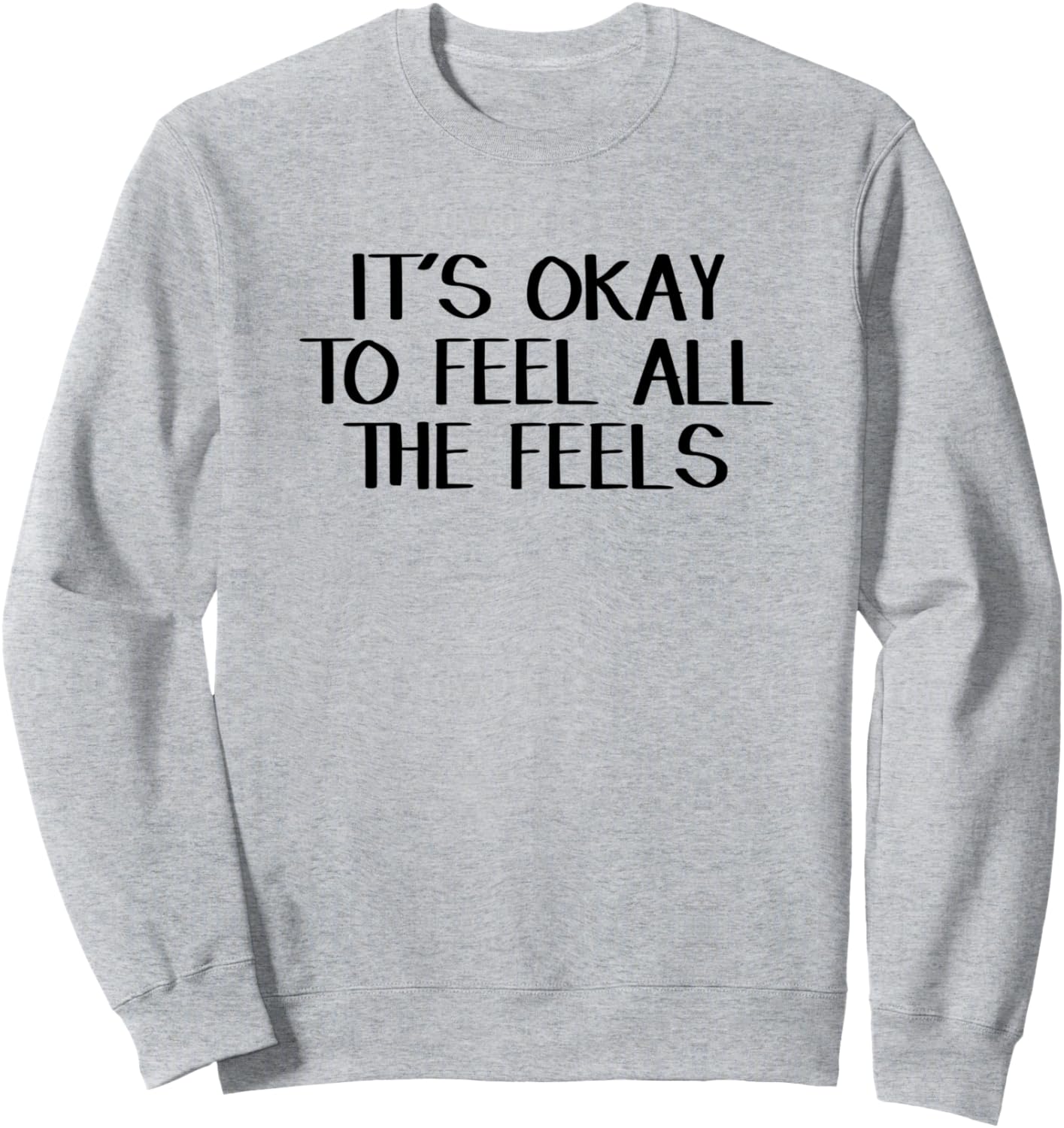 It\u2019s Okay To Feel All The Feels Sweatshirt