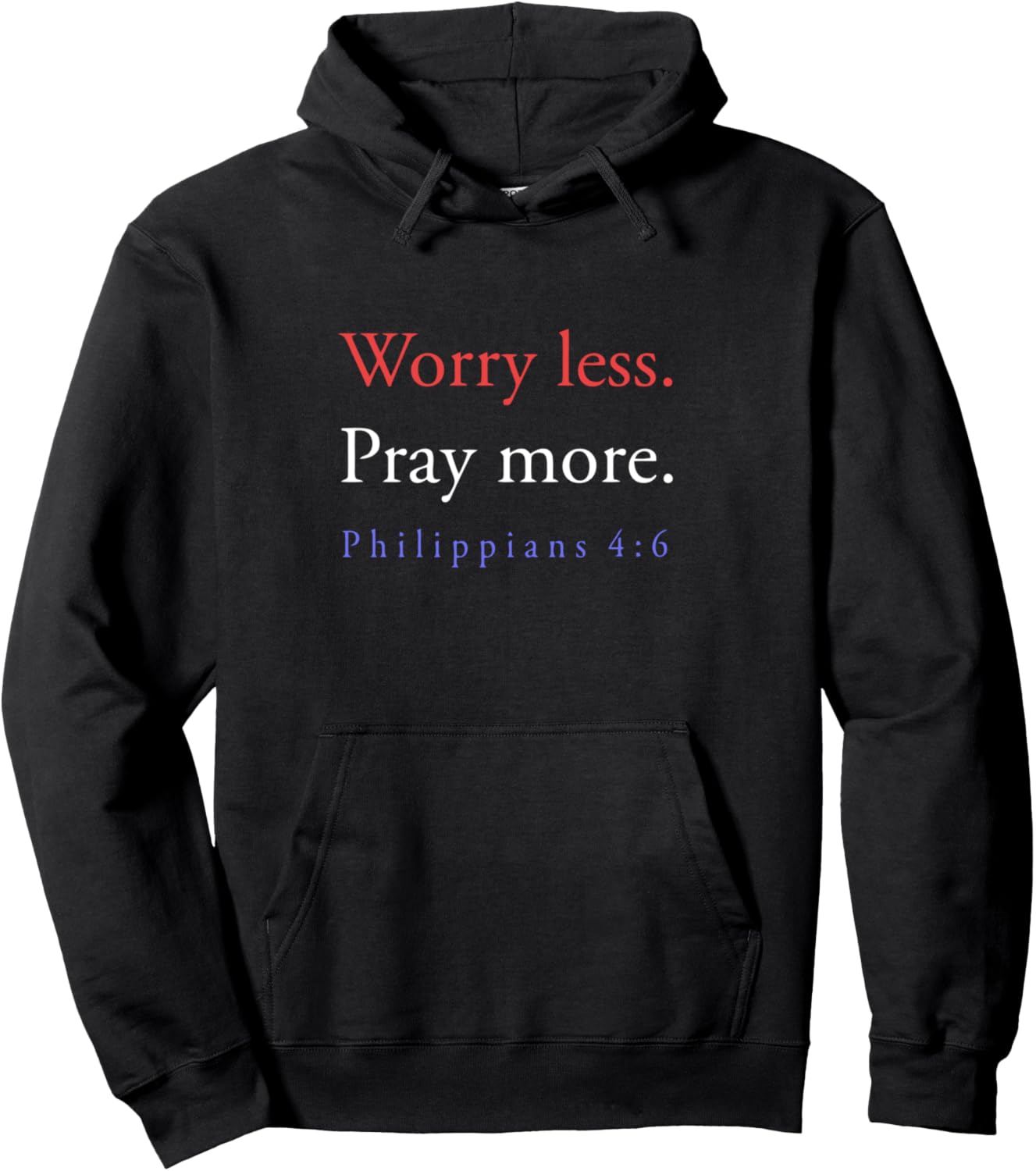 Worry Less Pray More Philippians 4 6 Pullover Hoodie