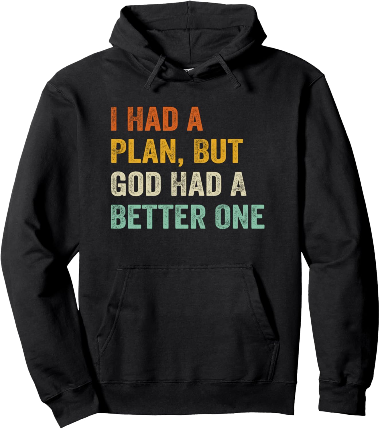 I Had A Plan But God Had A Better One Pullover Hoodie