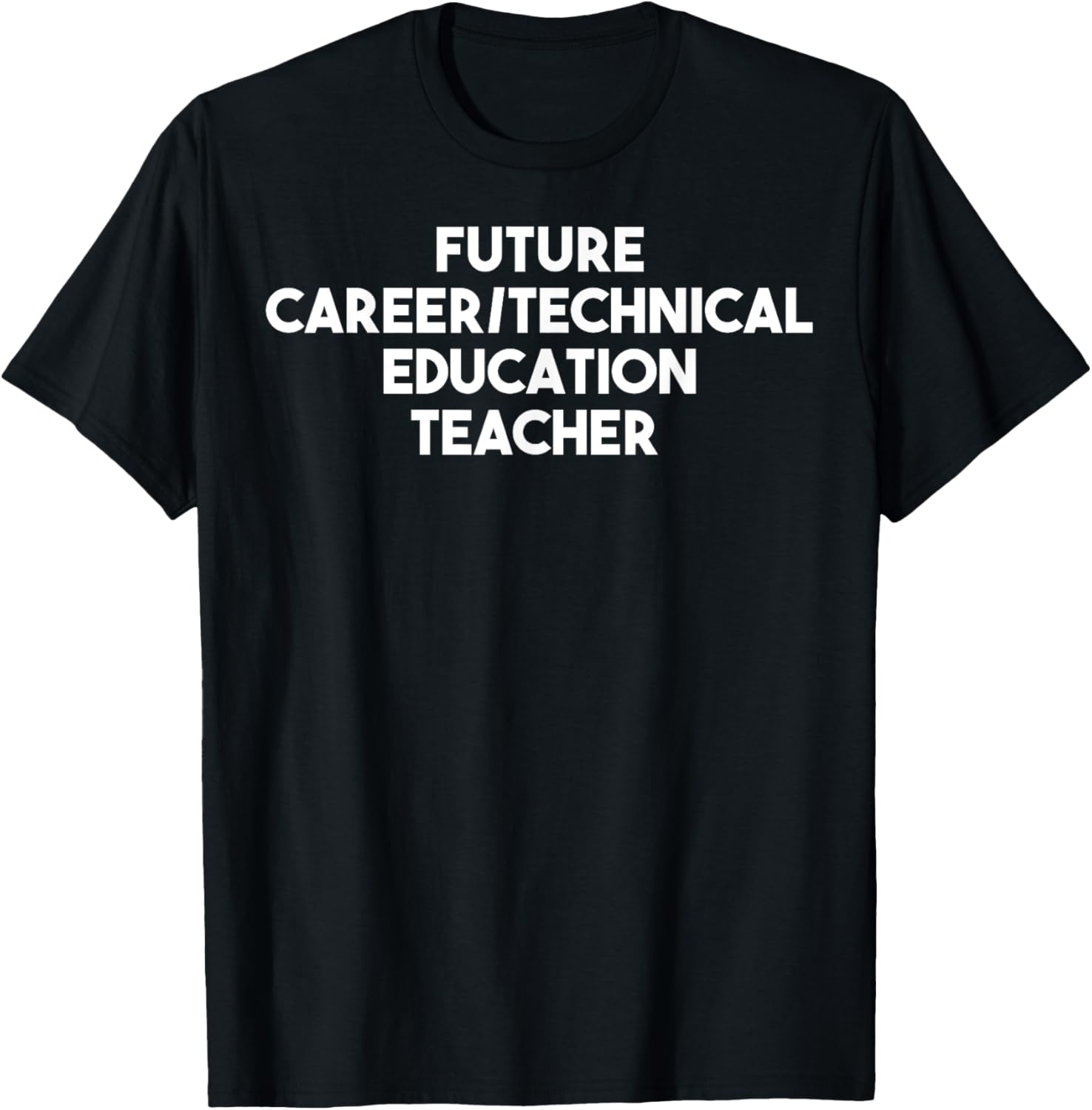 Future Career Technical Education Teacher Funny T Shirt for Men Women Kids