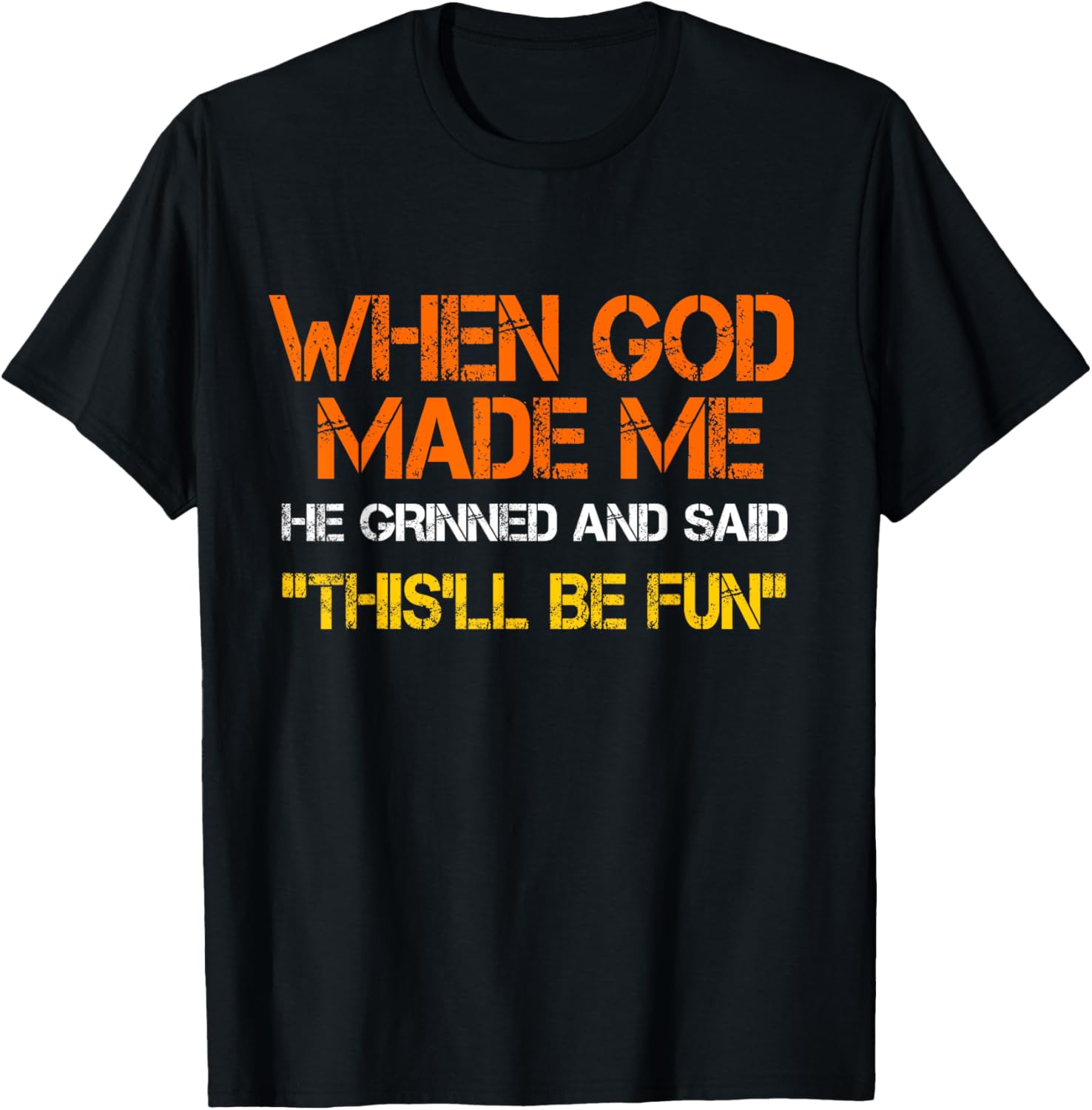 When God Made Me He Grinned and Said funny Sarcastic Saying