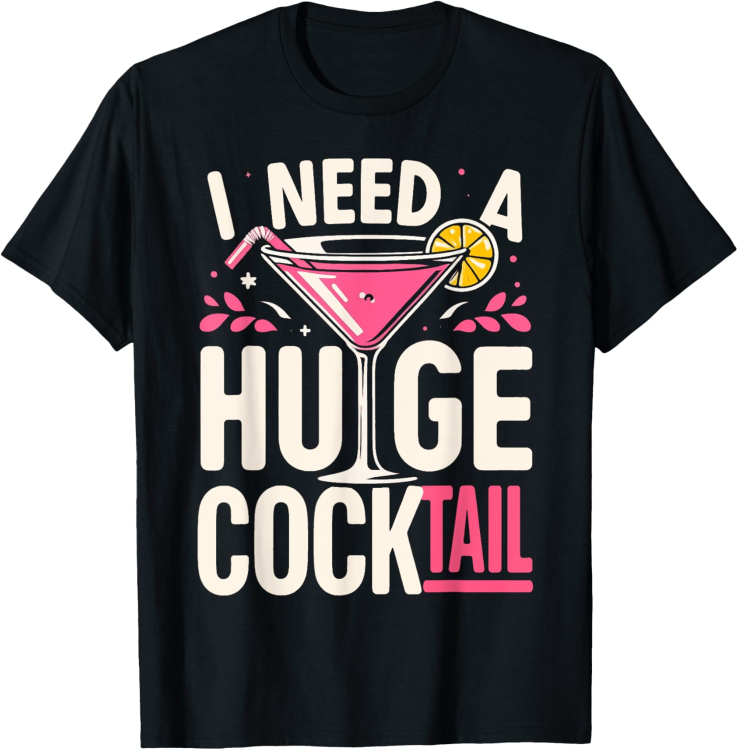 I Need a Huge COCKtail Adult Joke Funny Drinking Quote