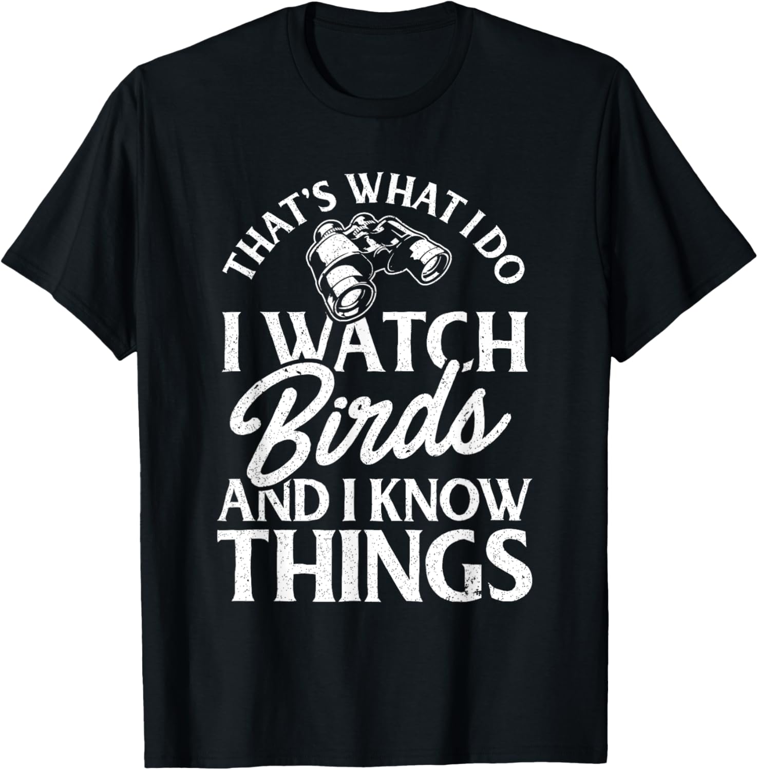 That's What I Do I Watch Birds And I Know Things
