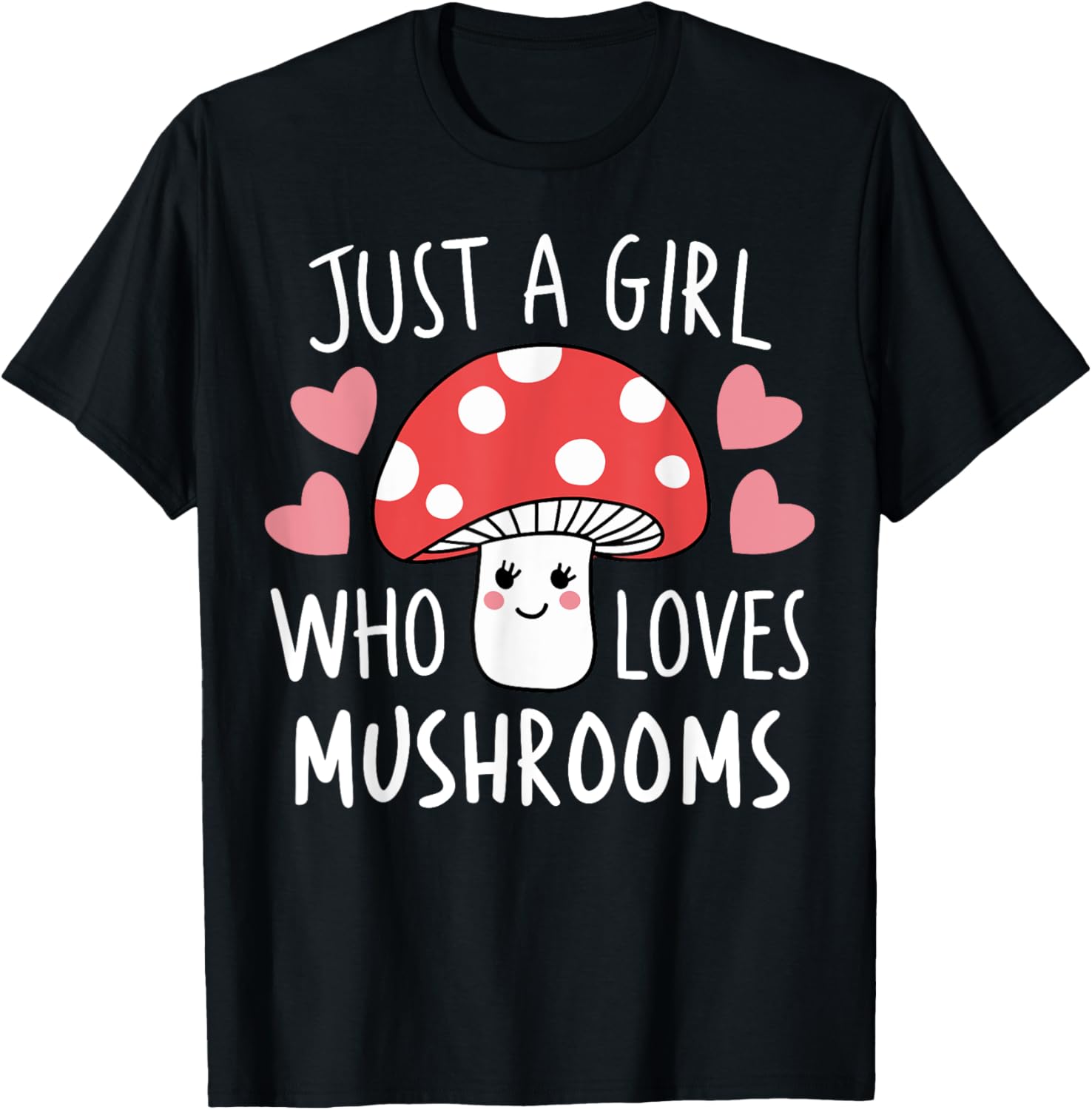 Just a Girl Who Loves Mushrooms Cute Mushroom