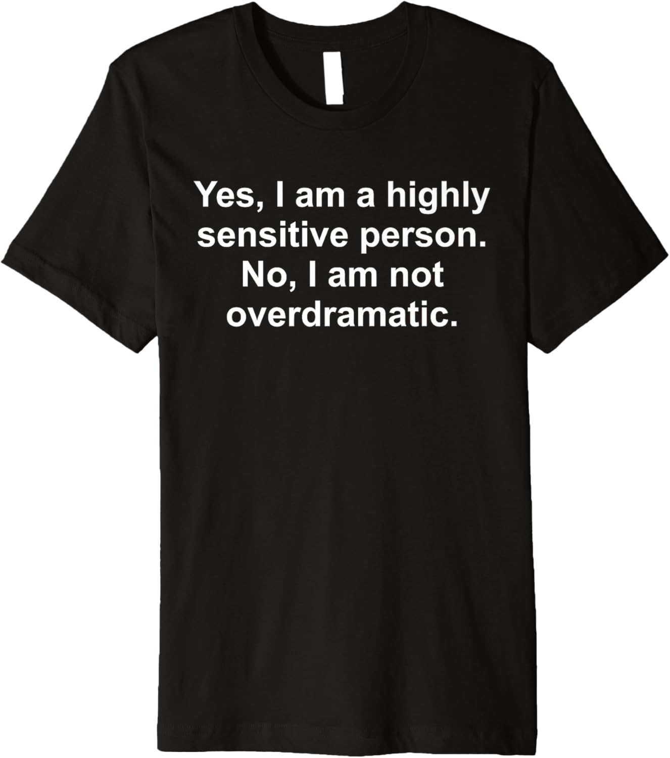 Yes I am a highly sensitive person No I am not overdramatic Premium