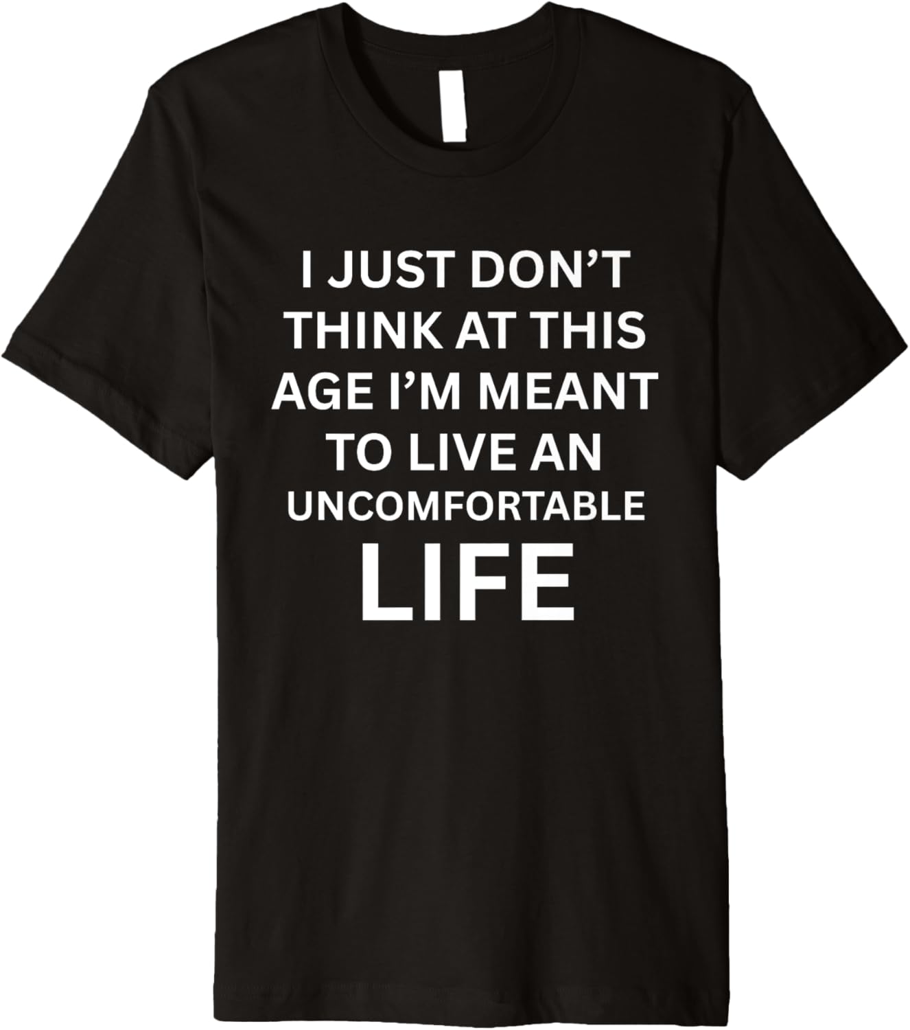 Living An Uncomfortable Life At This Age Funny Soft Life Era Premium