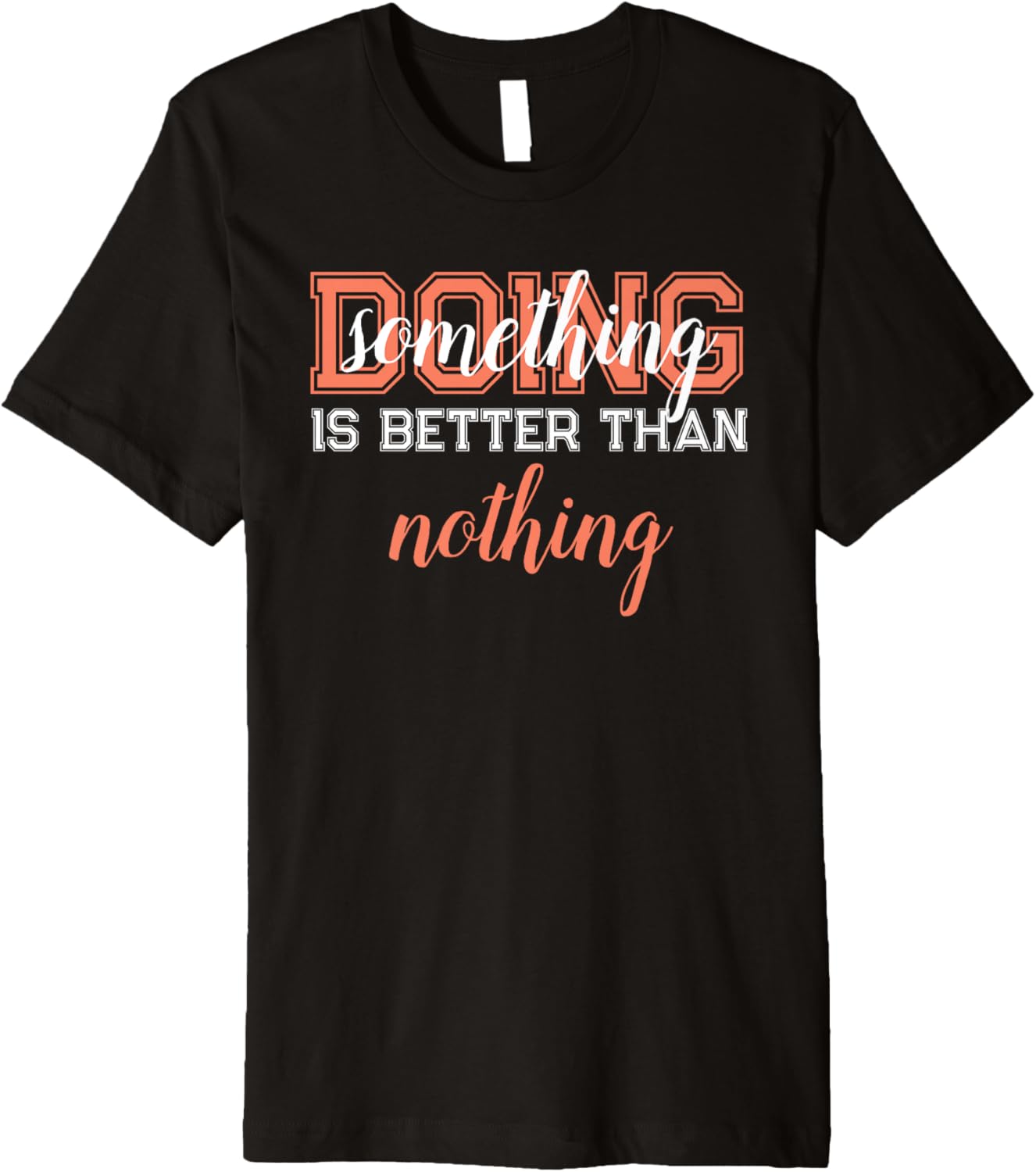 Doing Something Is Better Than Nothing Premium