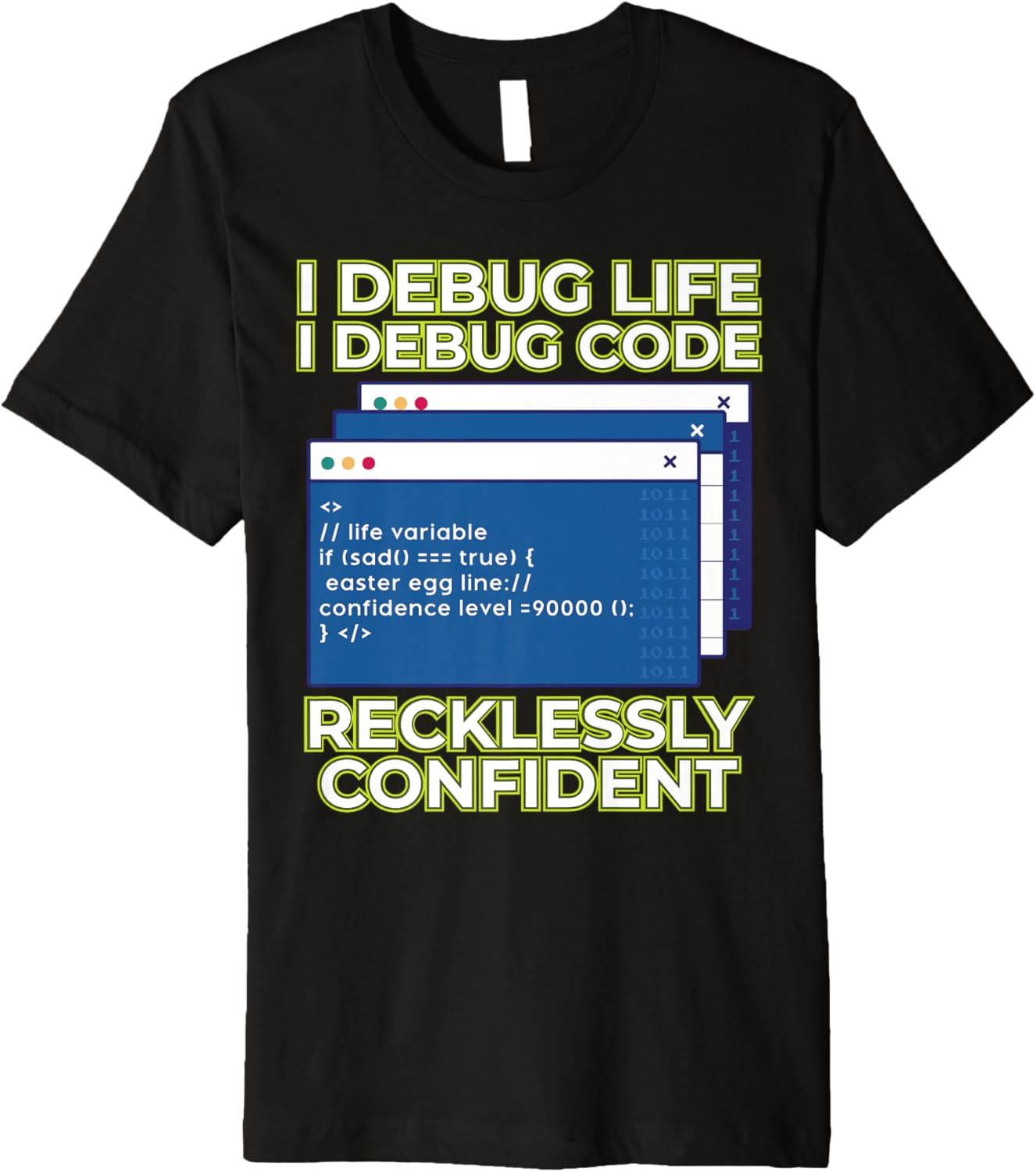 I Debug Life I Debug Code Recklessly Confident Premium