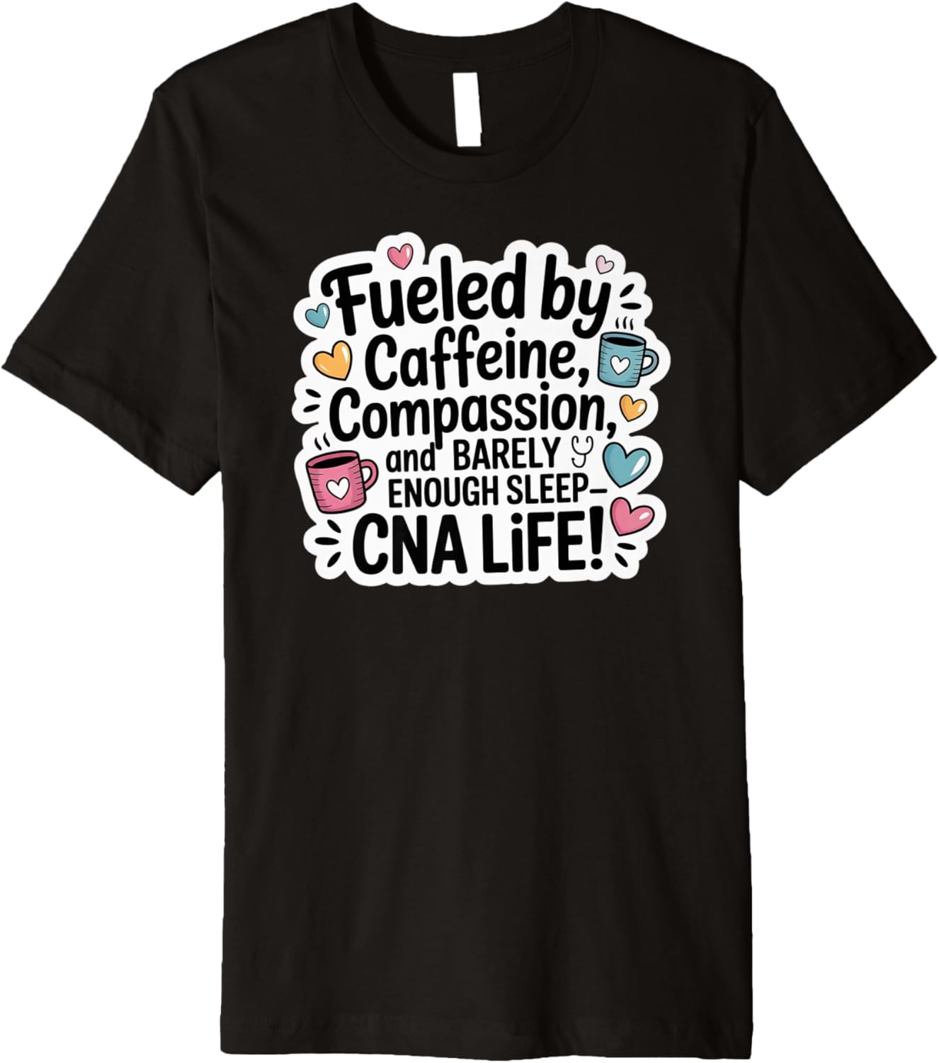 CNA Life Fueled by Caffeine Compassion Funny Nurse Quote Premium