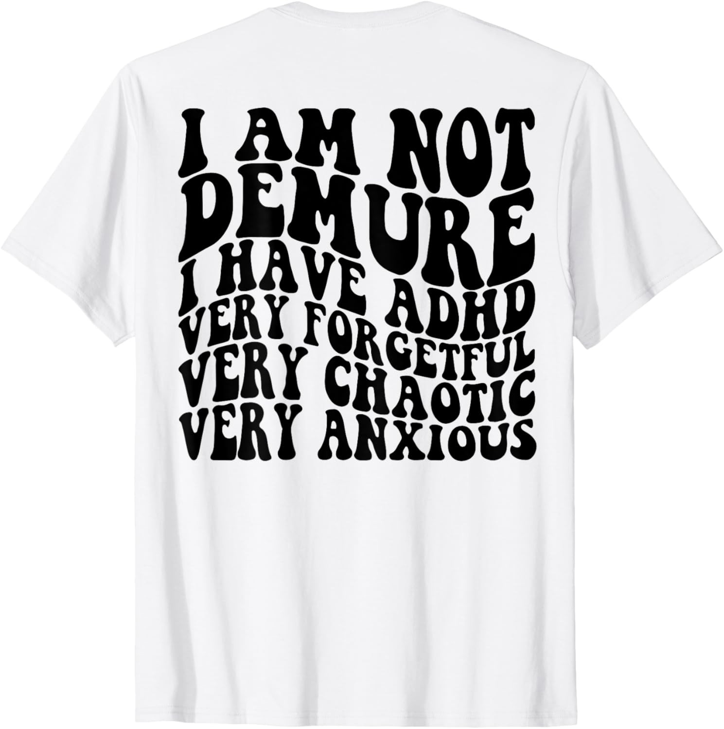 I Am Not Demure I Have ADHD Very Forgetful (on back)