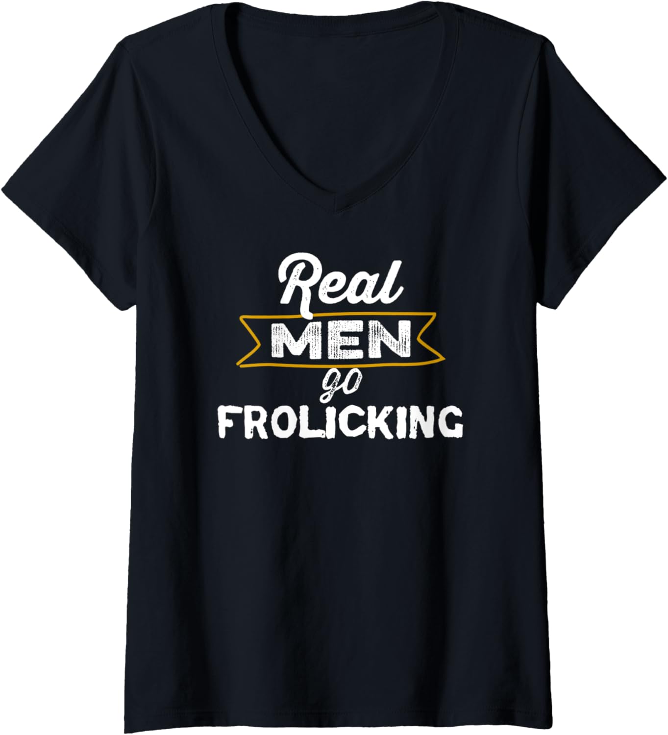 Womens Funny Real Men Go Frolicking Fun Joy Happiness V Neck