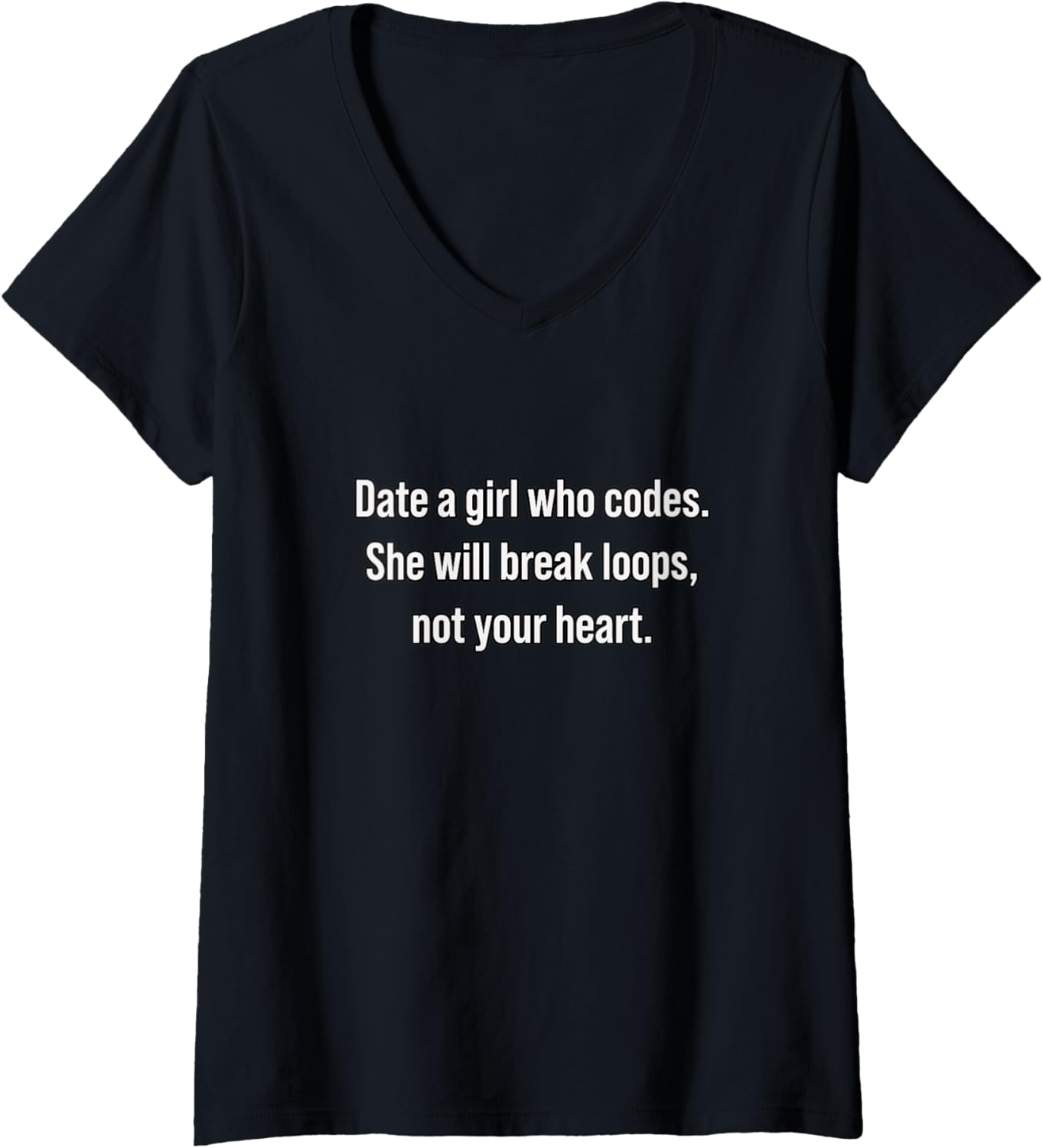 Womens Date A Girl Who Codes She'll Break Loops Not Your Heart V Neck