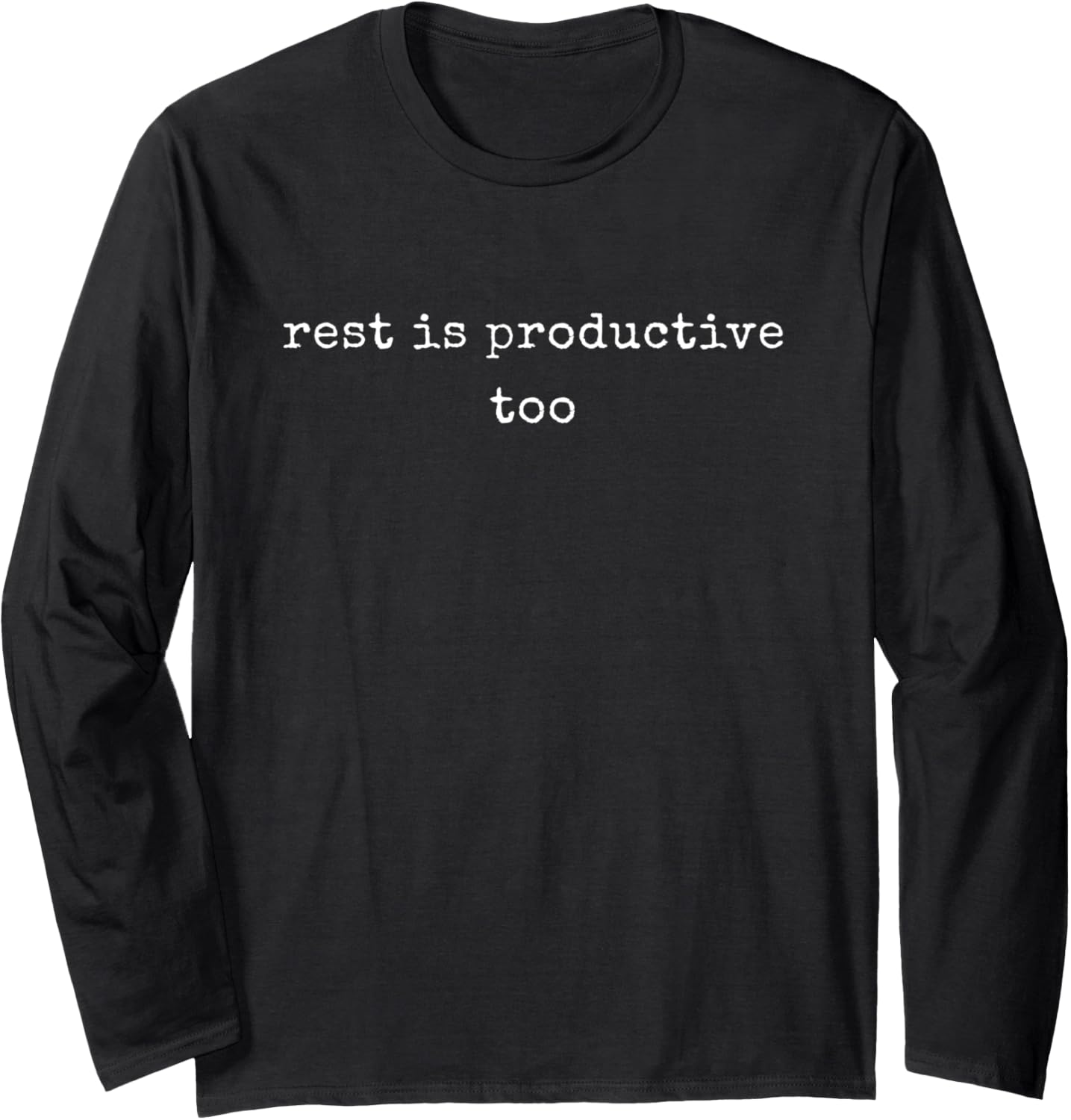 Funny Motivational Rest Is Productive Too Long Sleeve