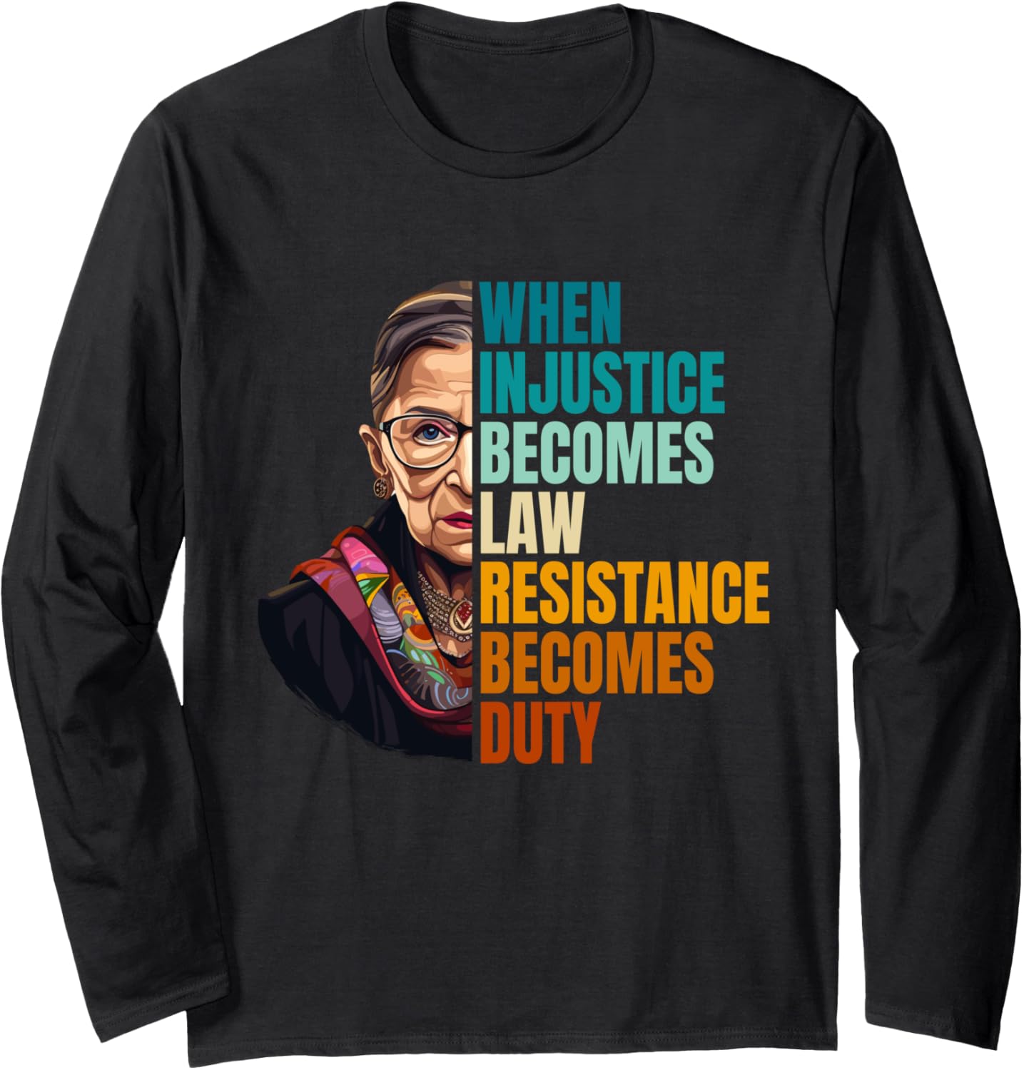 When Injustice Becomes Law Resistance Becomes Duty RBG Quote Long Sleeve