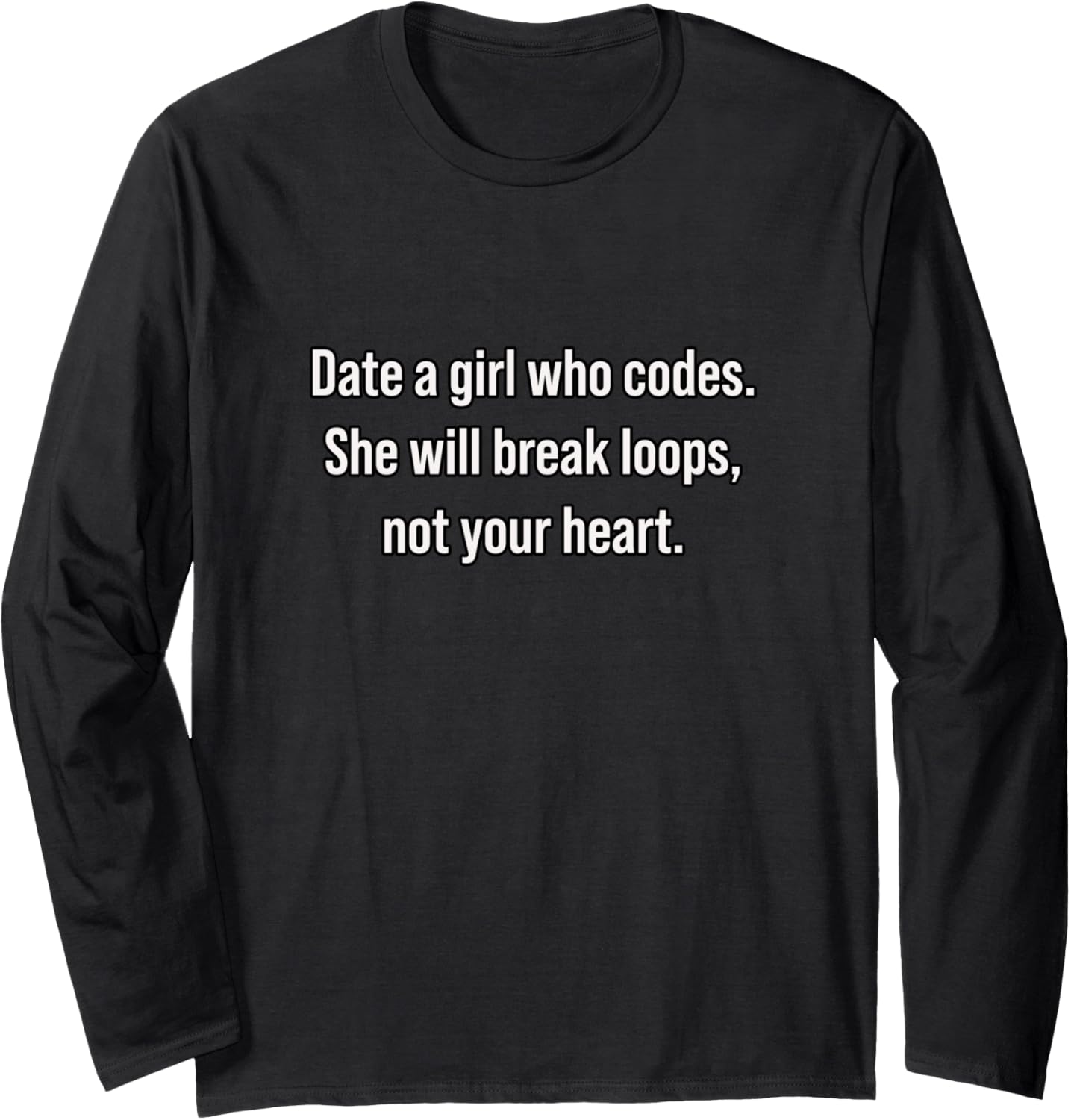 Date A Girl Who Codes She'll Break Loops Not Your Heart Long Sleeve
