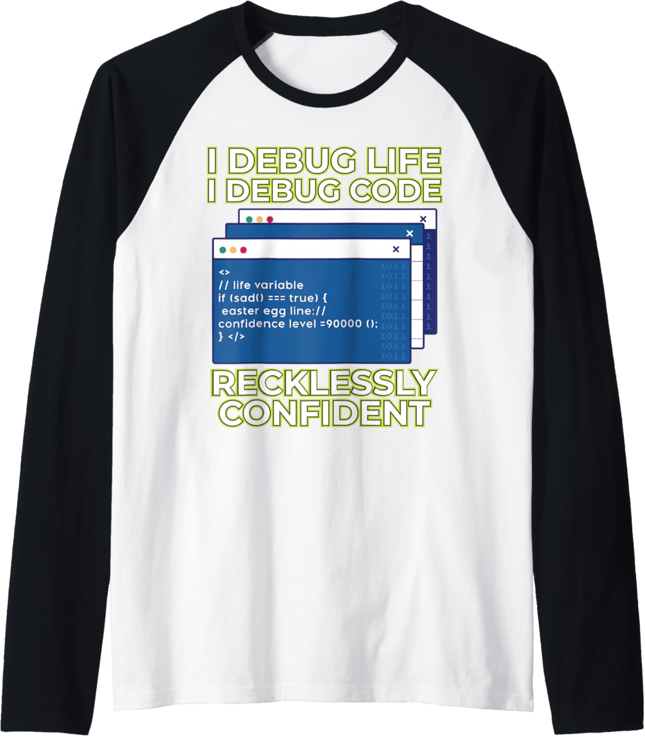 I Debug Life I Debug Code Recklessly Confident Raglan Baseball Tee