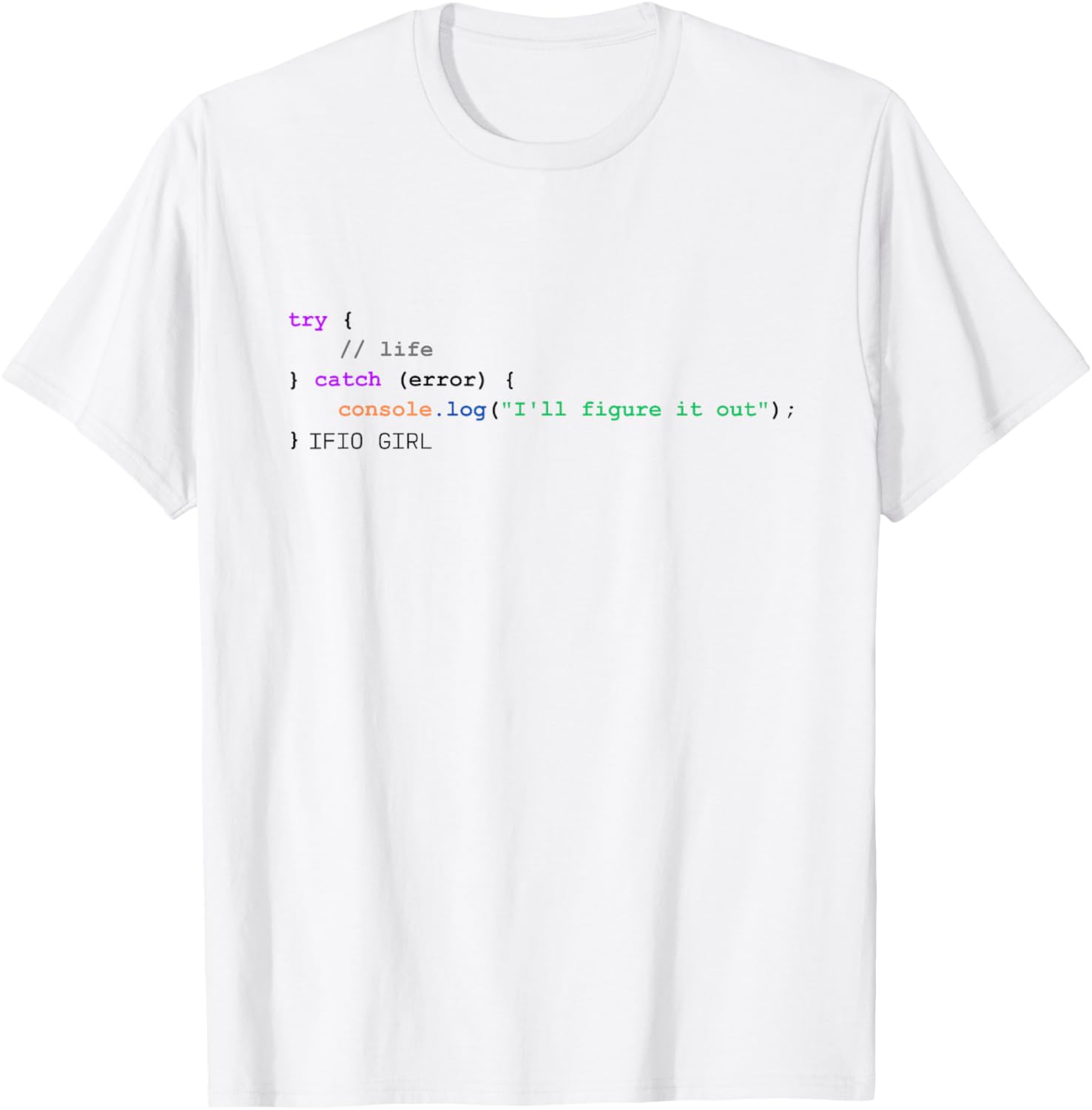 Try Life Catch Console Log I'll Figure It Out  JavaScript
