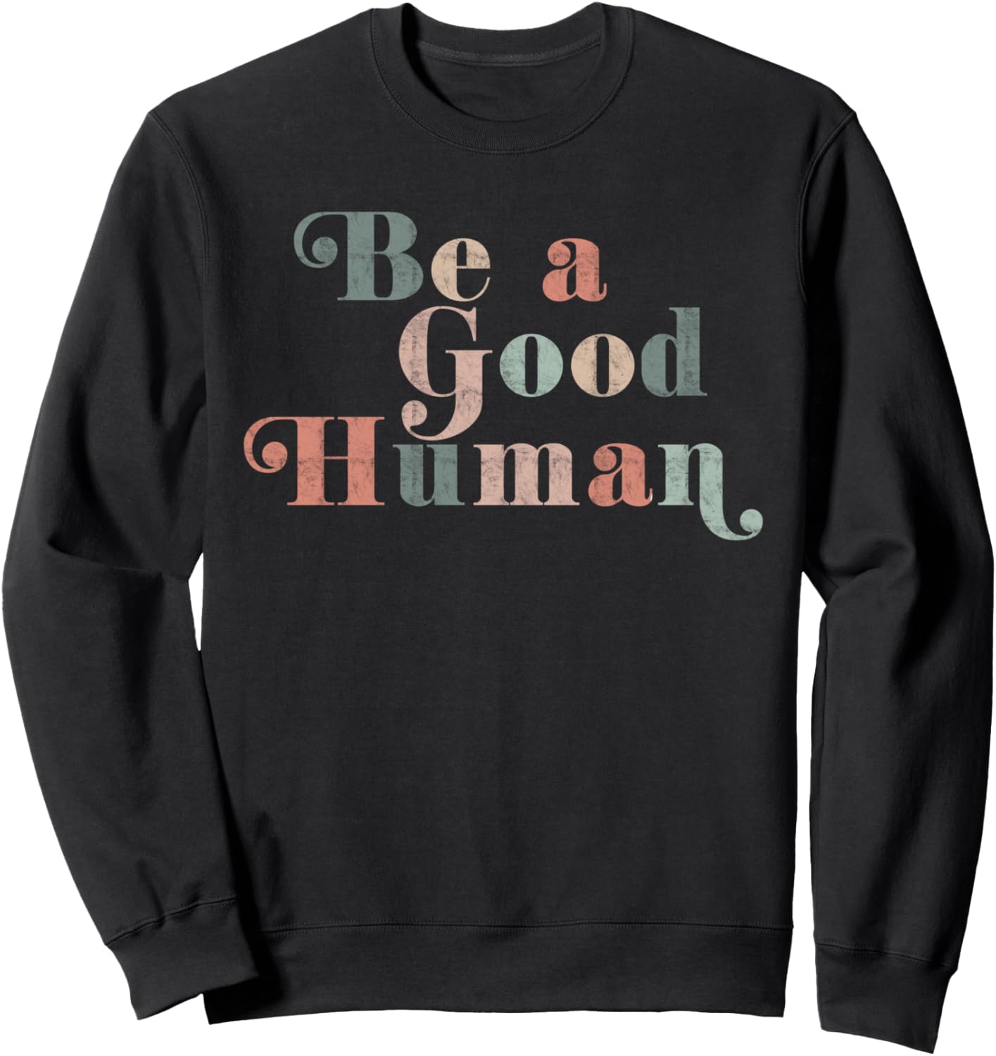 Be a Good Human Kindness, Positive Saying, Trendy Vintage Sweatshirt