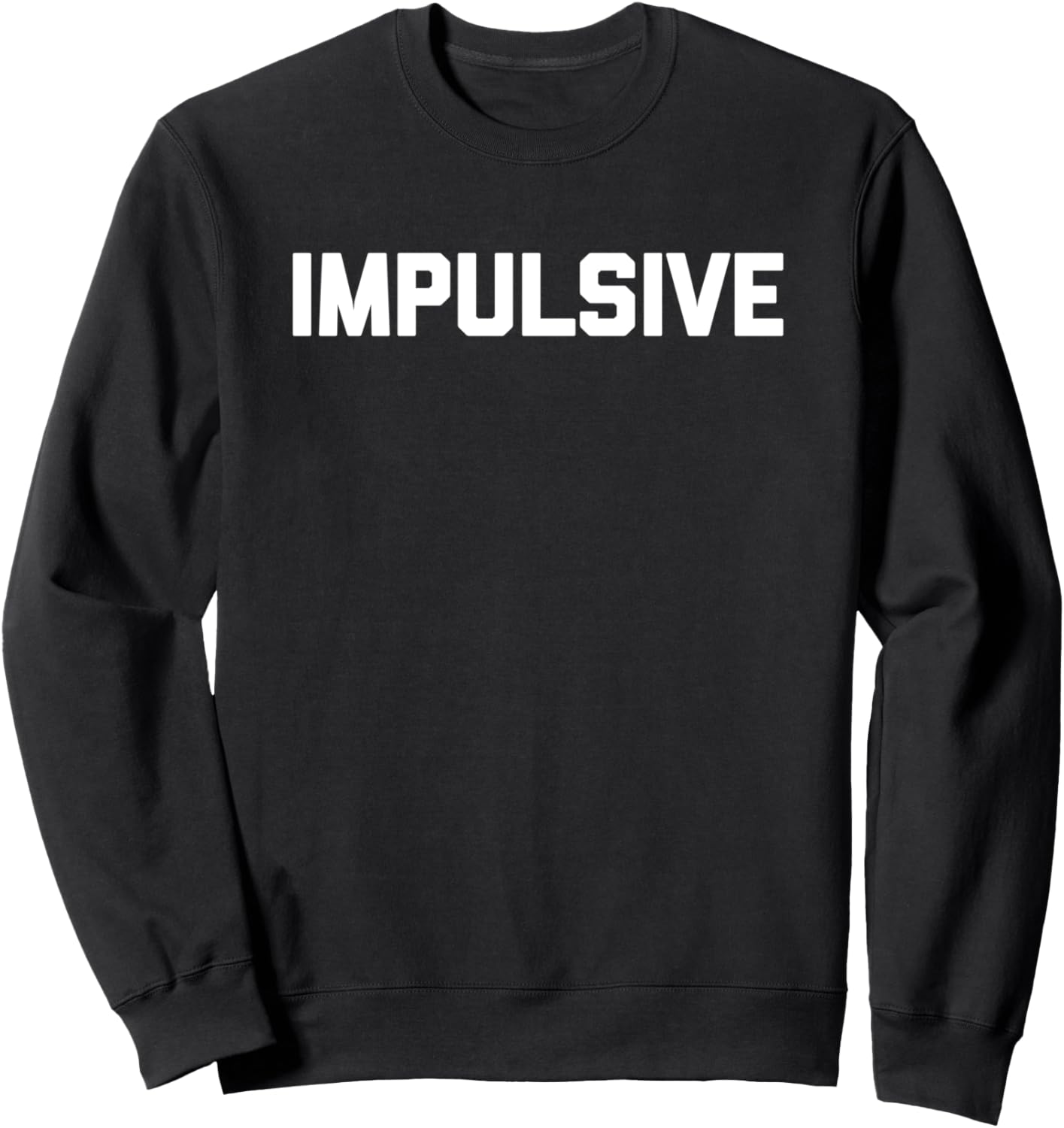 Impulsive   Funny Saying Sarcastic Humor Cute Cool Novelty Sweatshirt