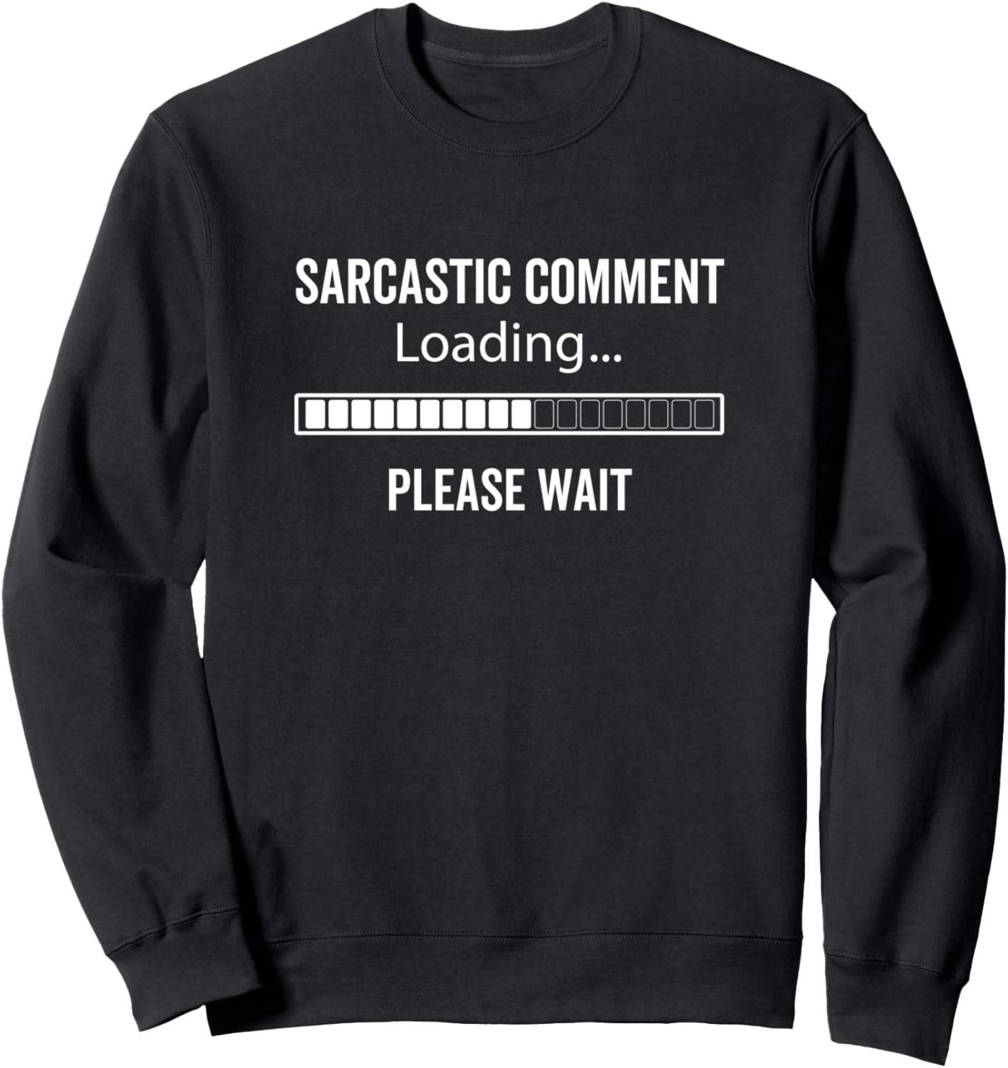 Sarcastic Comment Loading Please Wait Funny Sarcastic Humor Sweatshirt