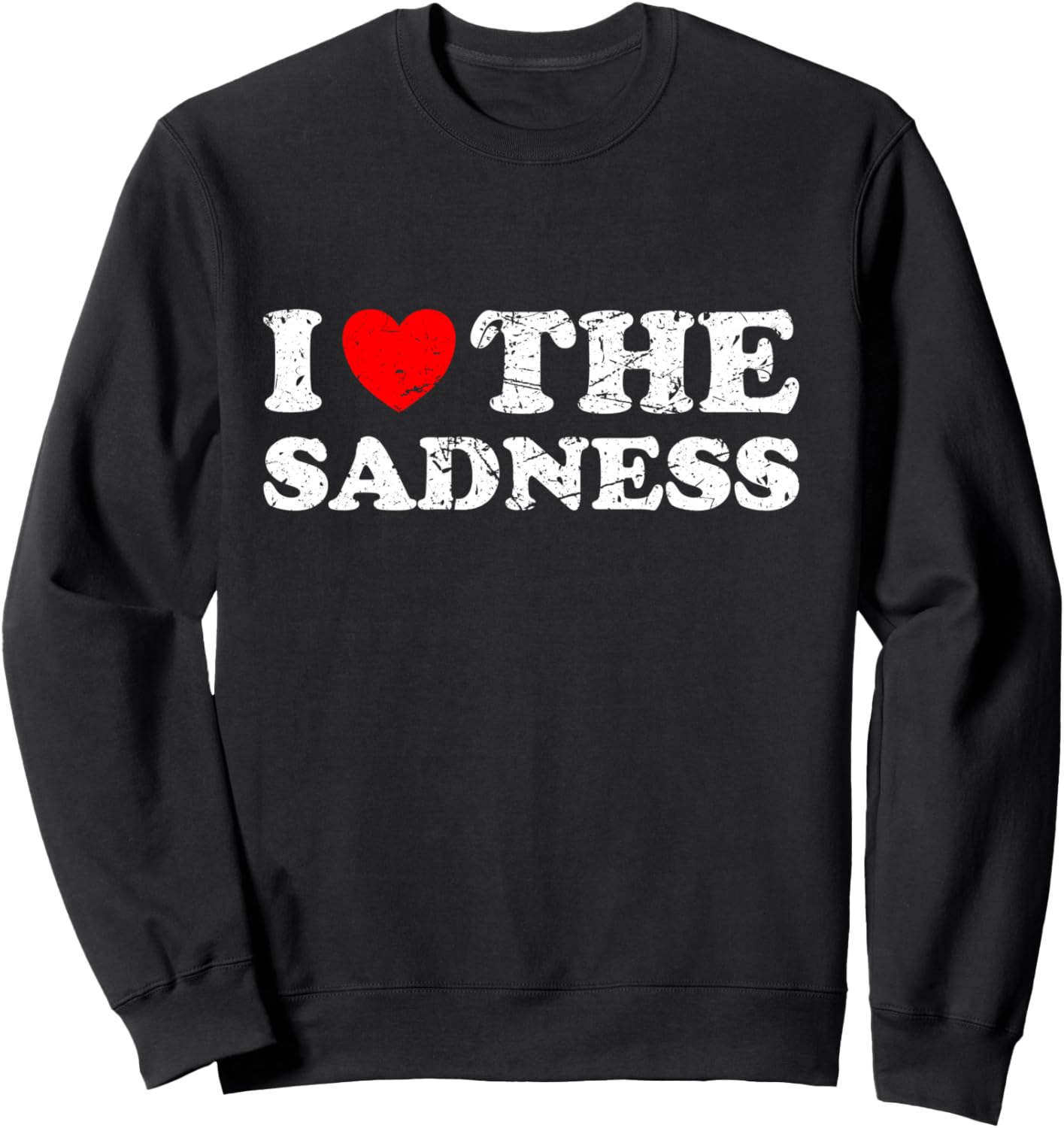 Distressed I Heart The Sadness I Love The Sadness Sweatshirt