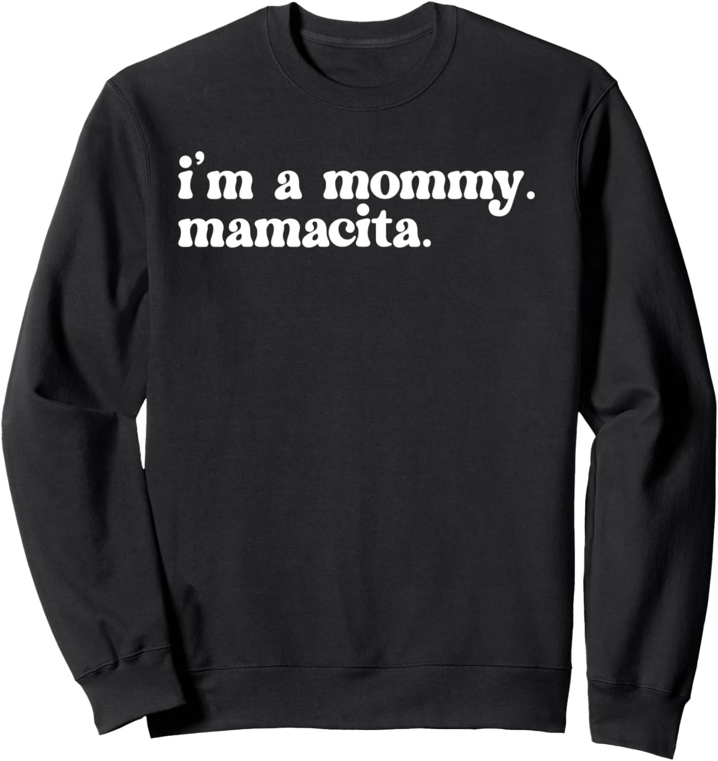 I'm A Mommy Mamacita Funny Mom Quote Saying Sweatshirt