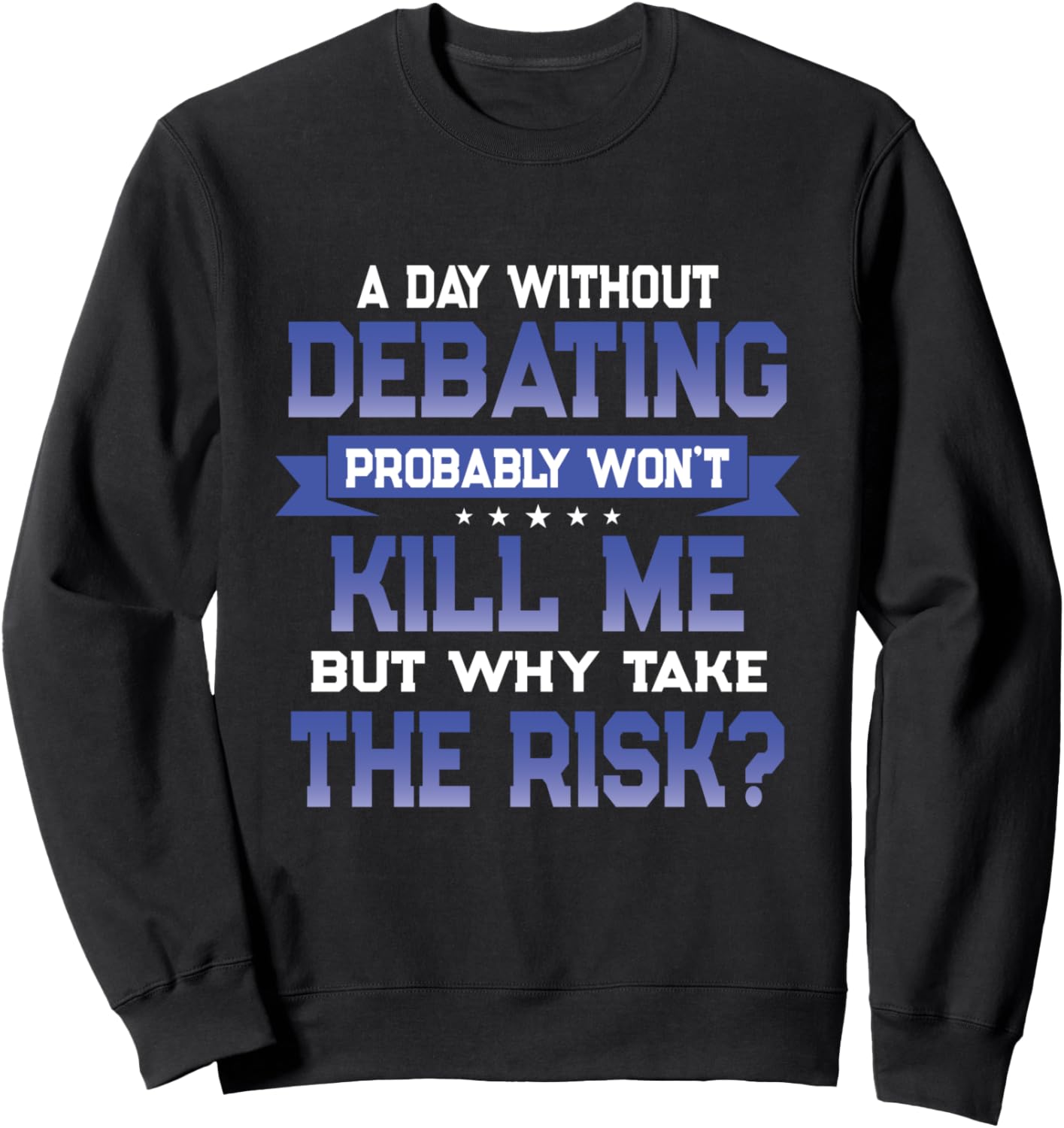Funny Debating Quote   Debate Themed Novelty Gift Sweatshirt