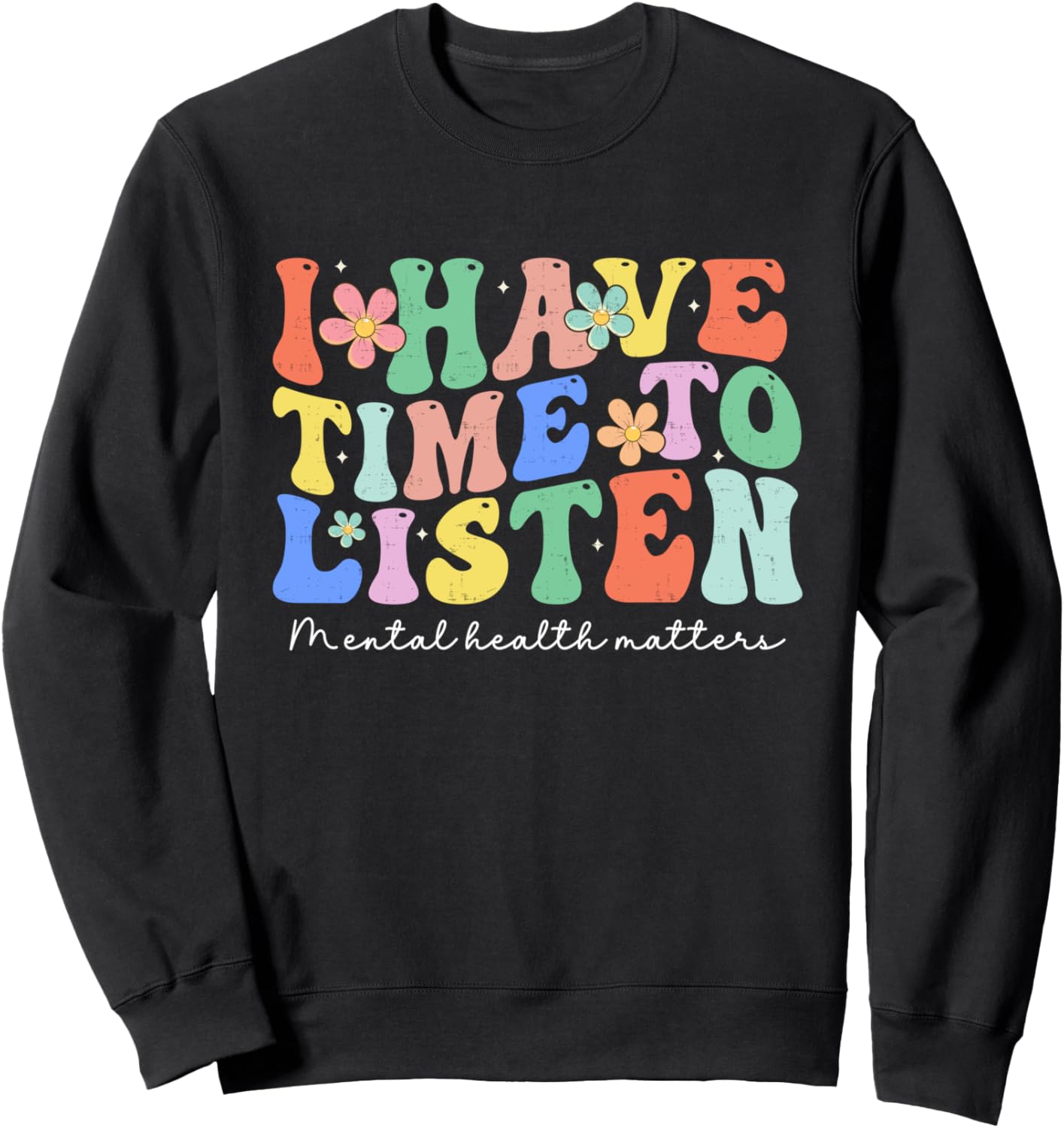 I Have Time To Listen Mental Health Awareness Matters Sweatshirt