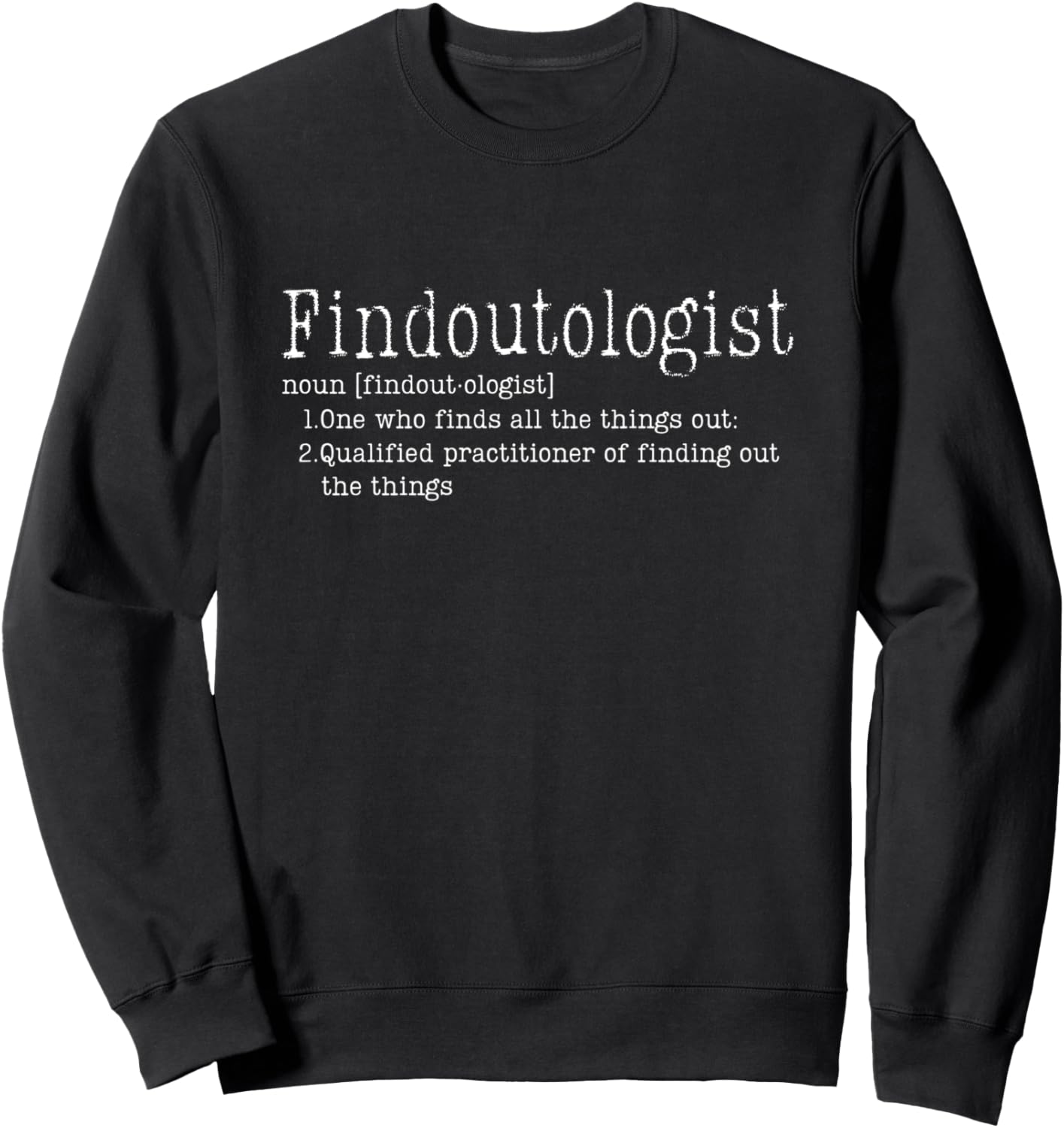 Funny Findoutologist   Nosey Friend Know It All, Style Meme Sweatshirt