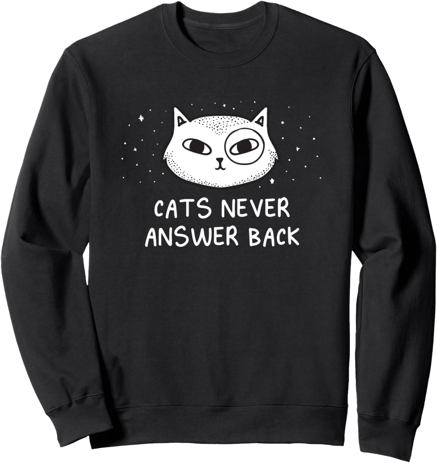 Cats Never Answer Back Cat Lover Joke Kitten Pun Cat Mom Sweatshirt