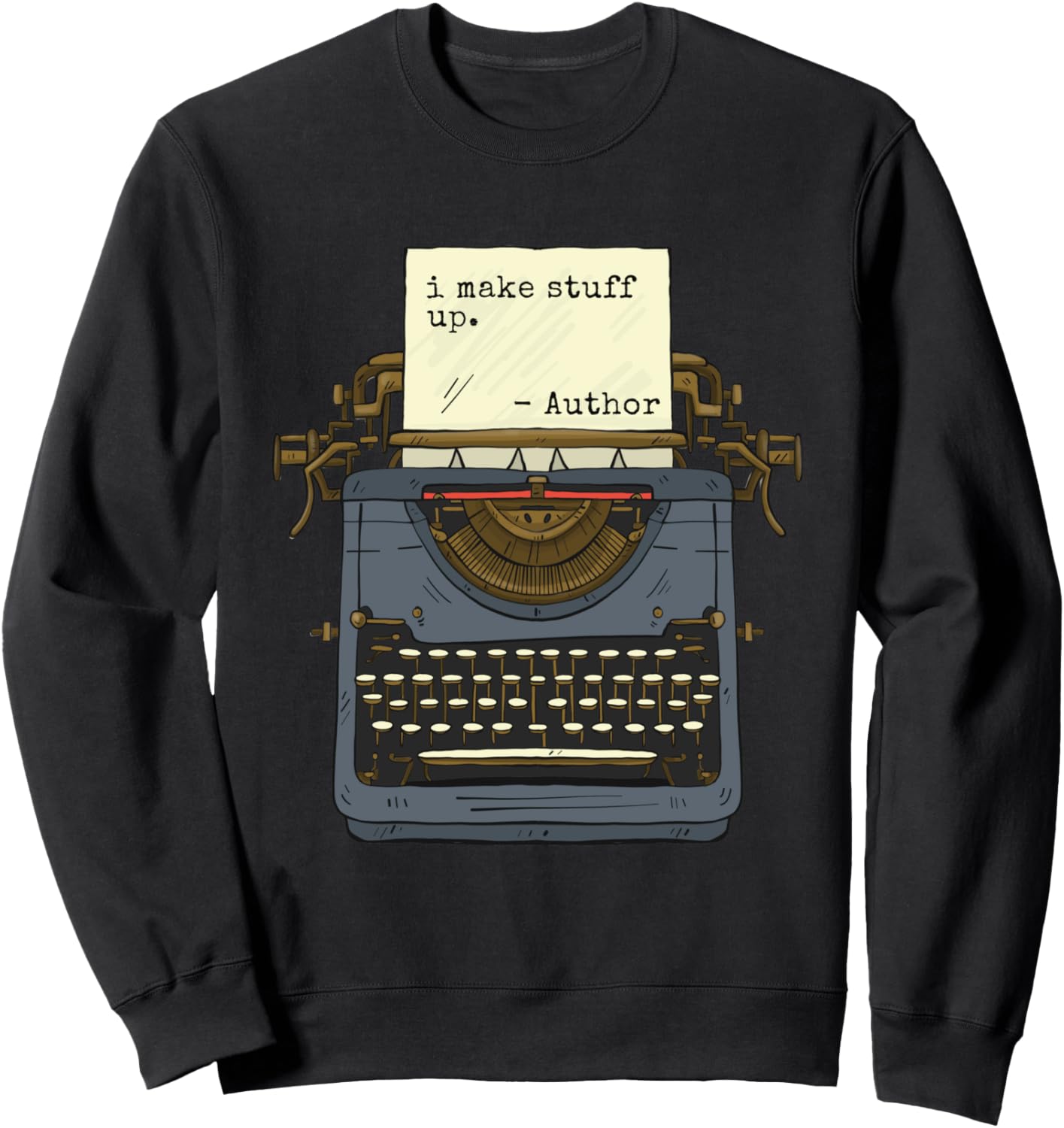 Funny Author Writers Make Stuff Up Sweatshirt