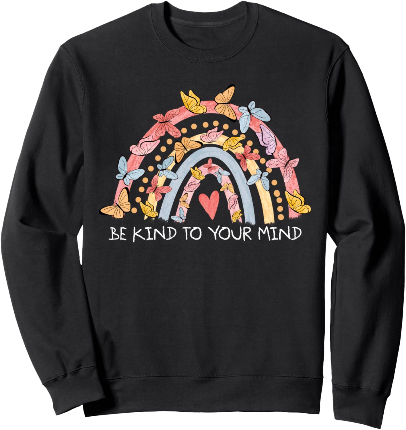 Butterflies Be Kind To Your Mind Rainbow Mental Health Sweatshirt