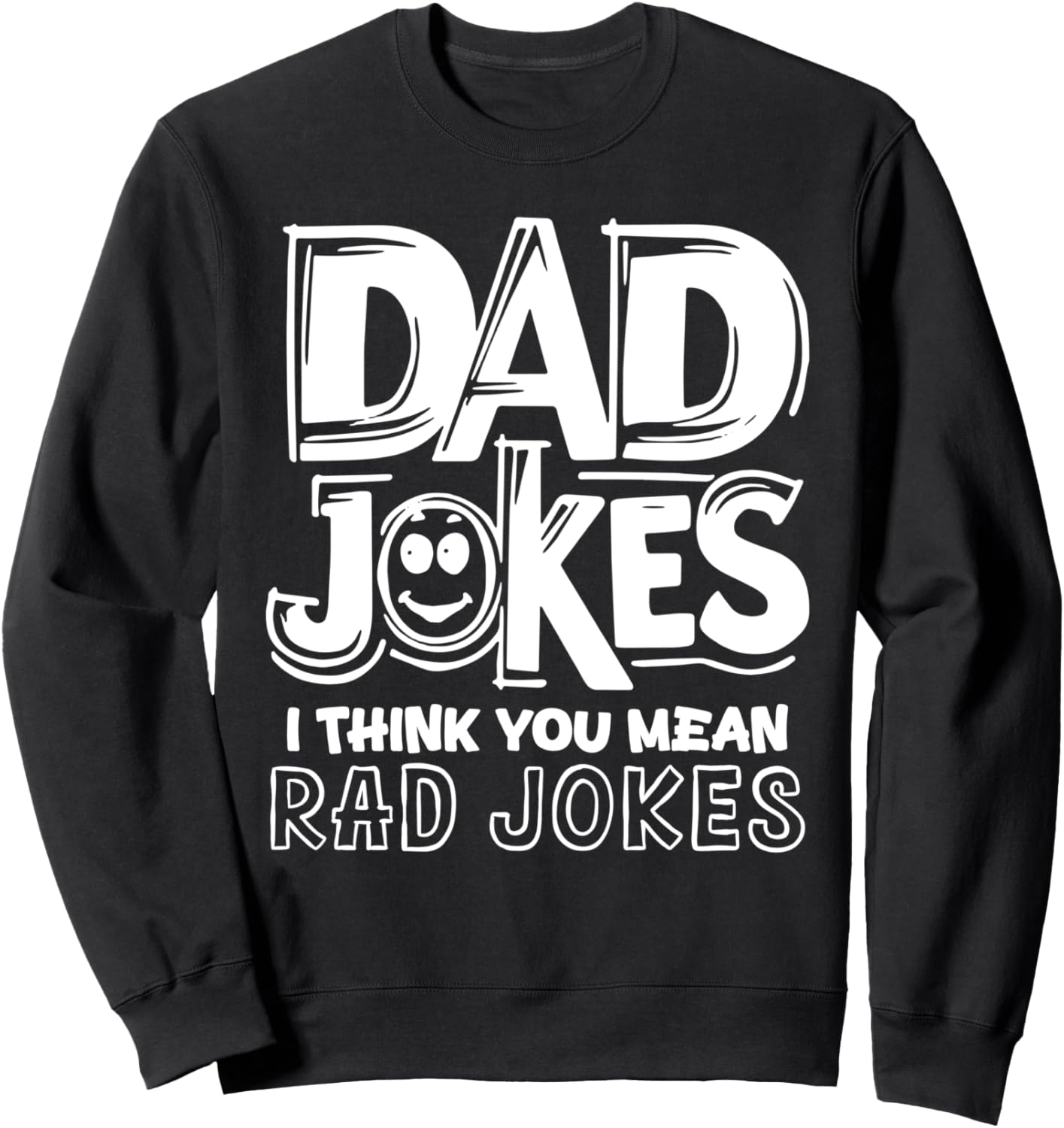 Dad Jokes I Think You Mean Rad Jokes Funny Dads Father's Day Sweatshirt