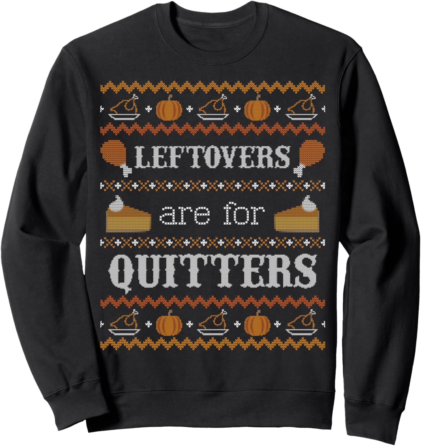 Ugly Thanksgiving Sweater Leftovers for Quitters Sweatshirt Sweatshirt