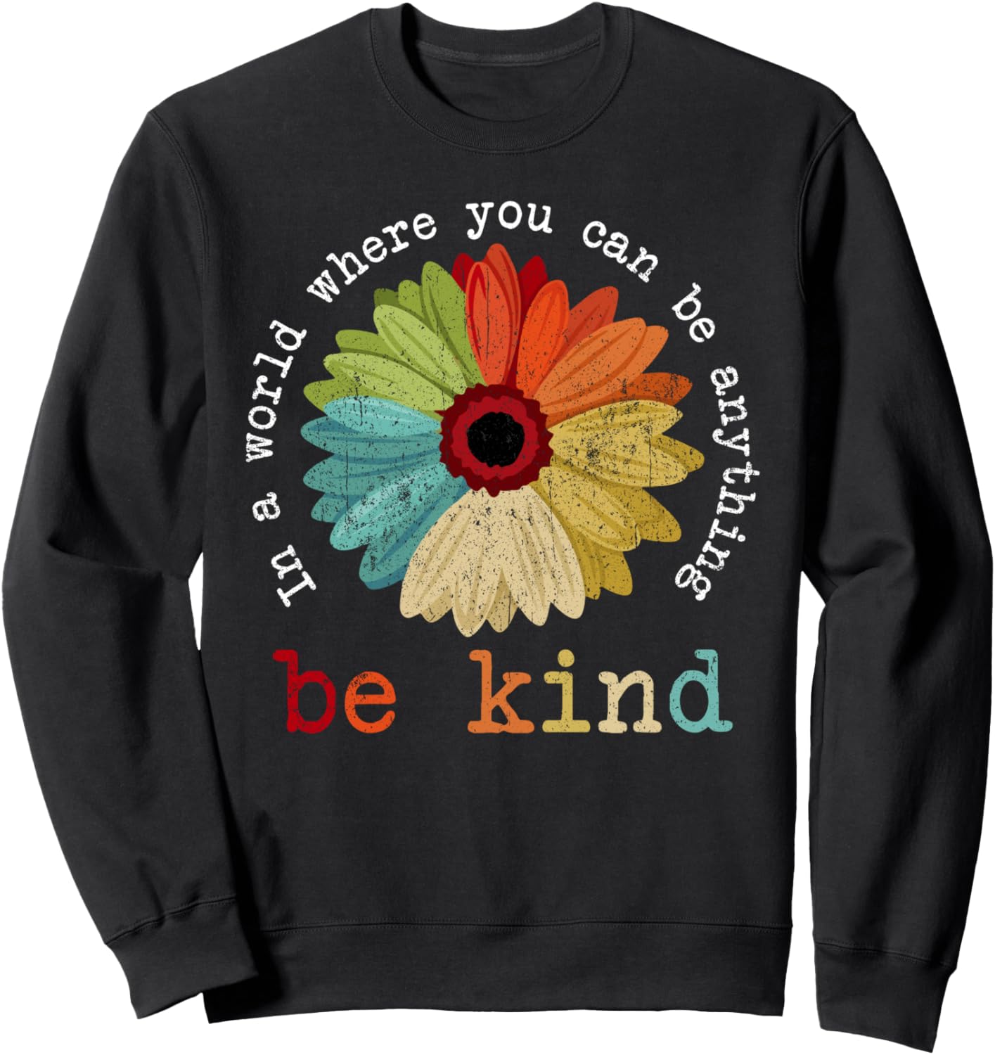 In A World Where You Can Be Anything Be Kind Kindness Gift Sweatshirt