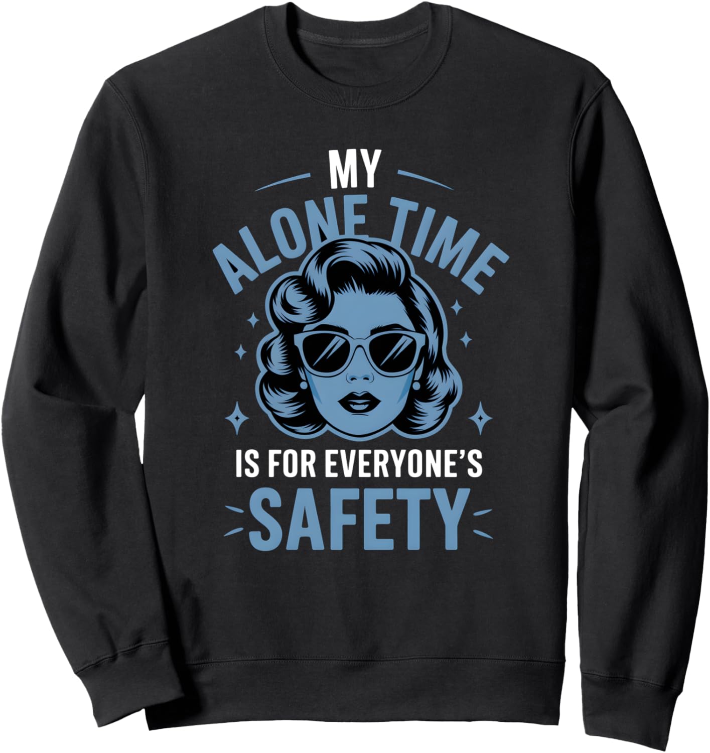 My Alone Time Is For Everyone's Safety Funny Women's Sweatshirt