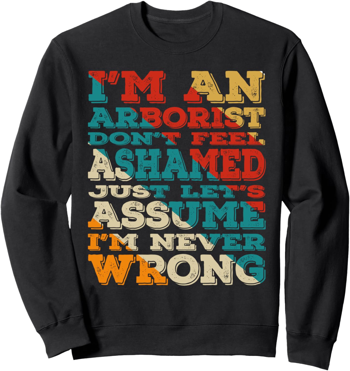 I'm An Arborist Don't Feel Ashamed Vintage Style Funny Sweatshirt