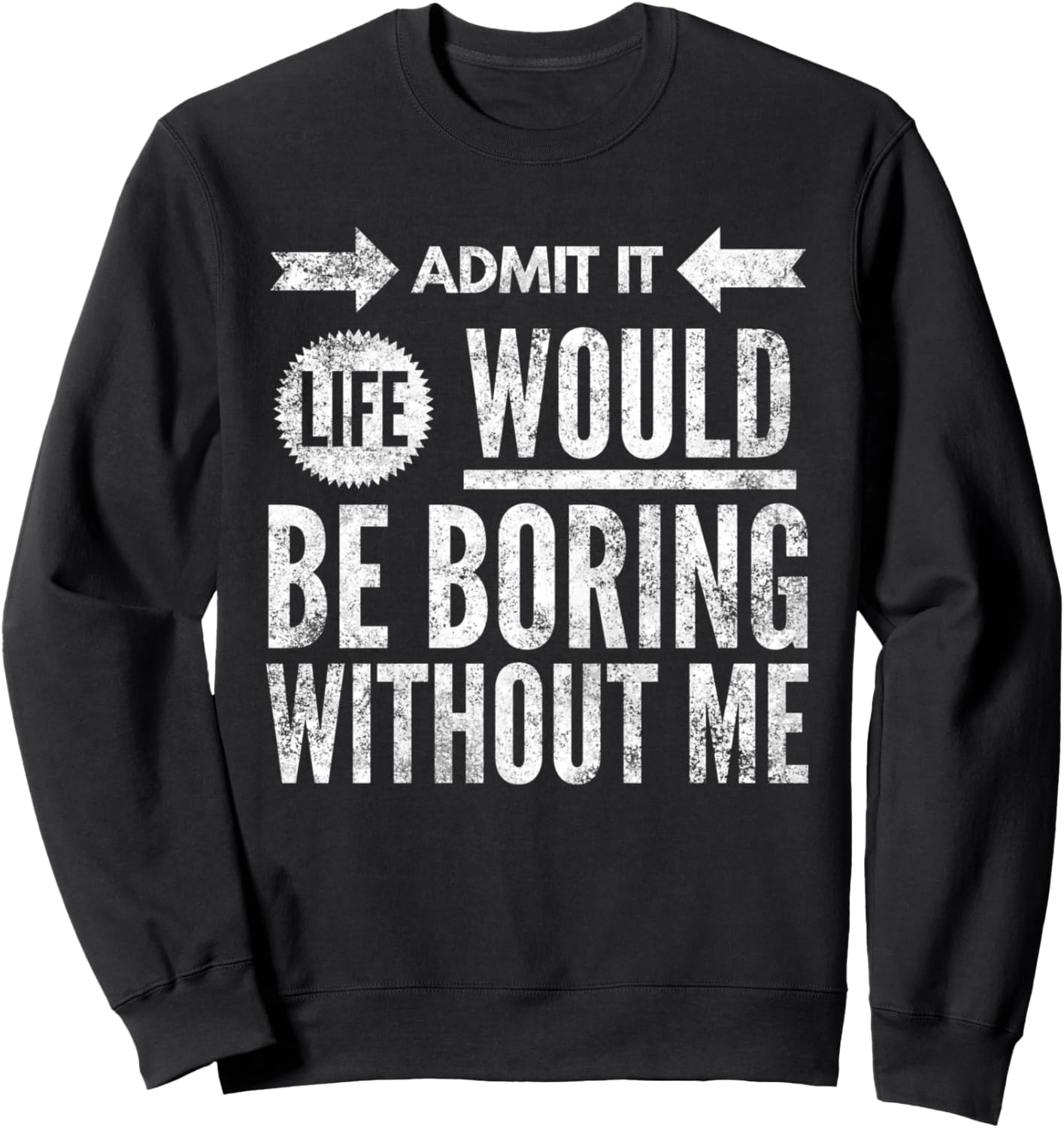 Admit it life would be Boring Funny Dad Joke Fathers Day Sweatshirt