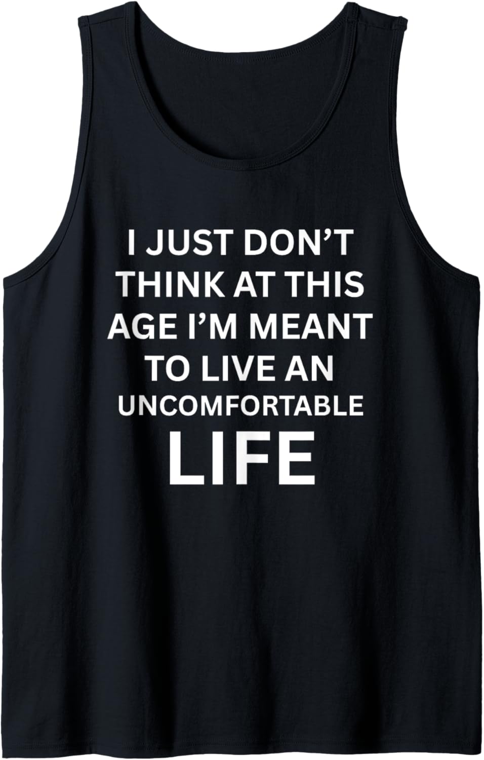 Living An Uncomfortable Life At This Age Funny Soft Life Era Tank Top