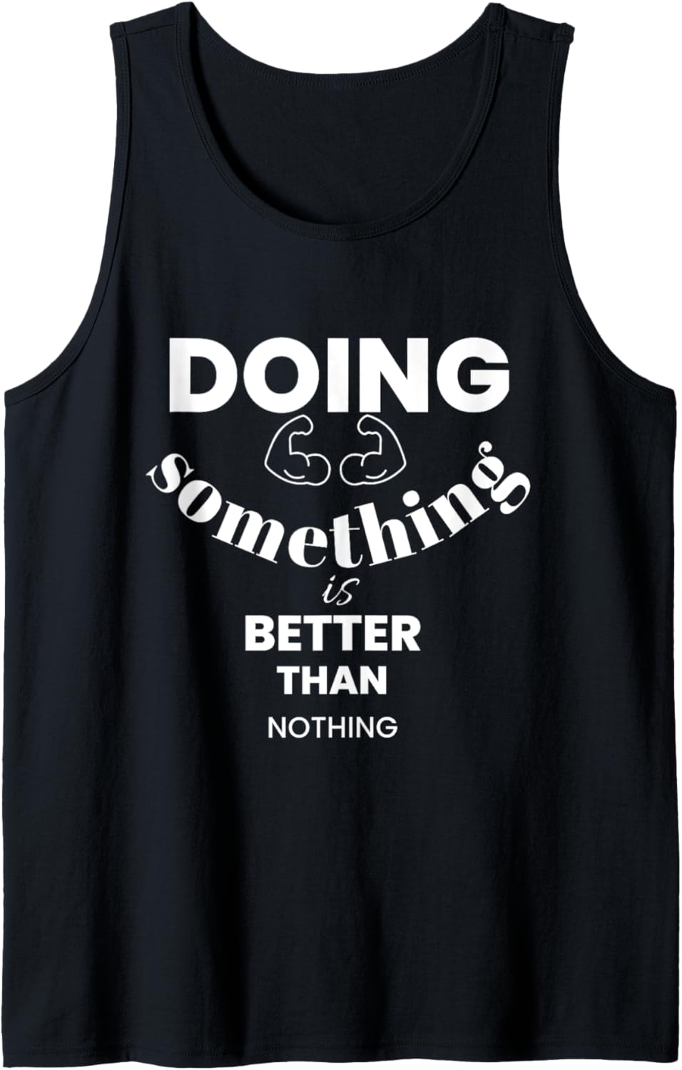 Doing Something Is Better Than Nothing Tank Top