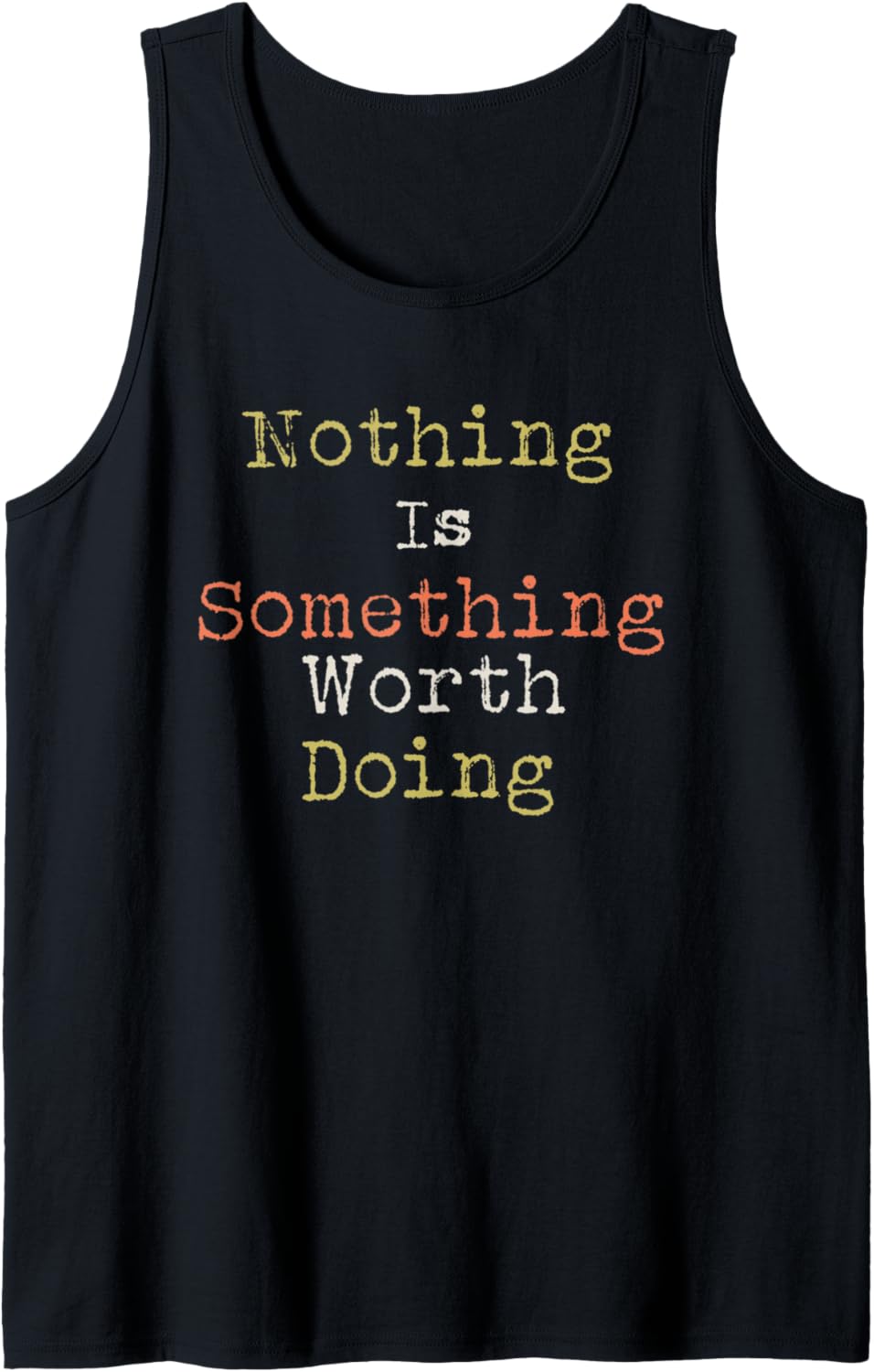 Catchy Cool Nothing is Something Worth Doing Design Tank Top