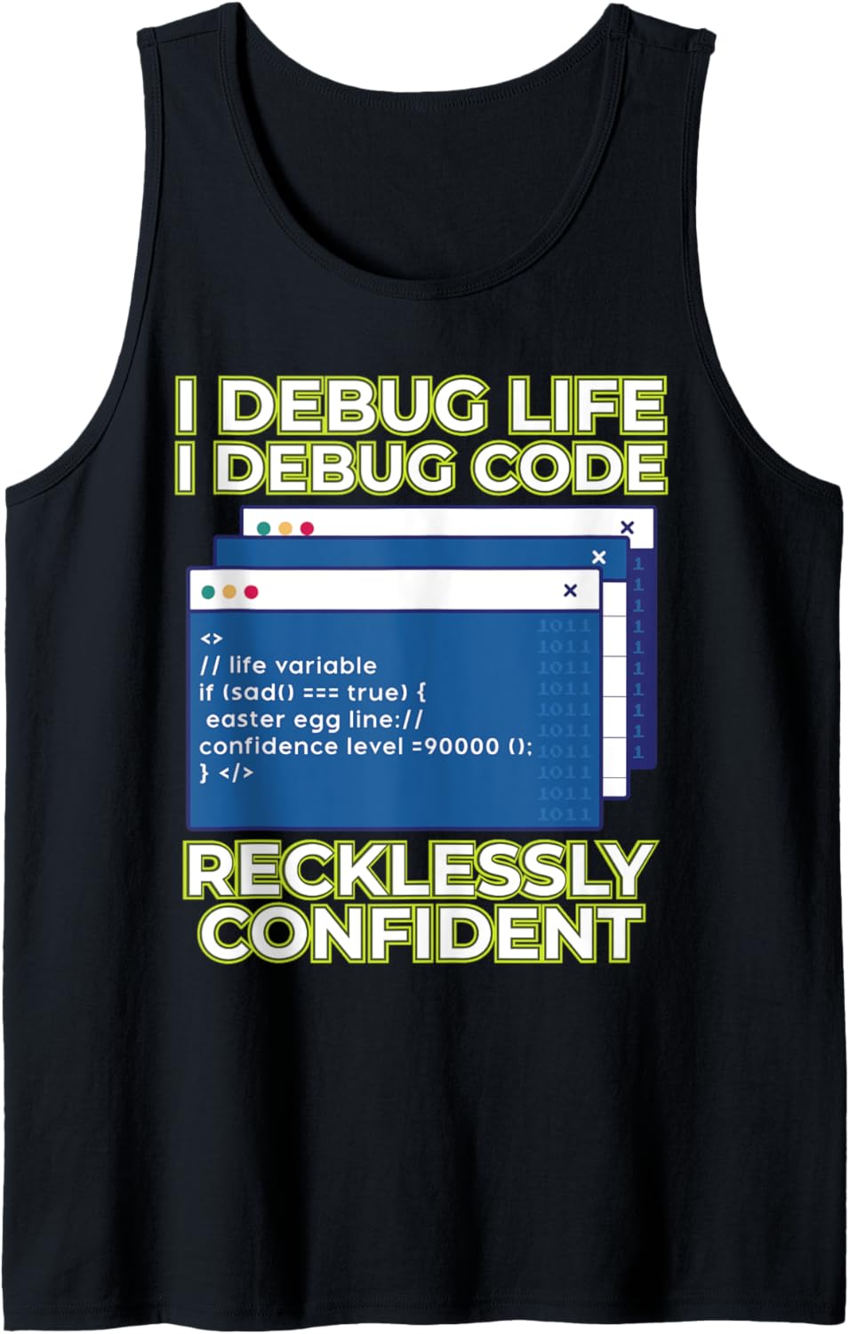 I Debug Life I Debug Code Recklessly Confident Tank Top