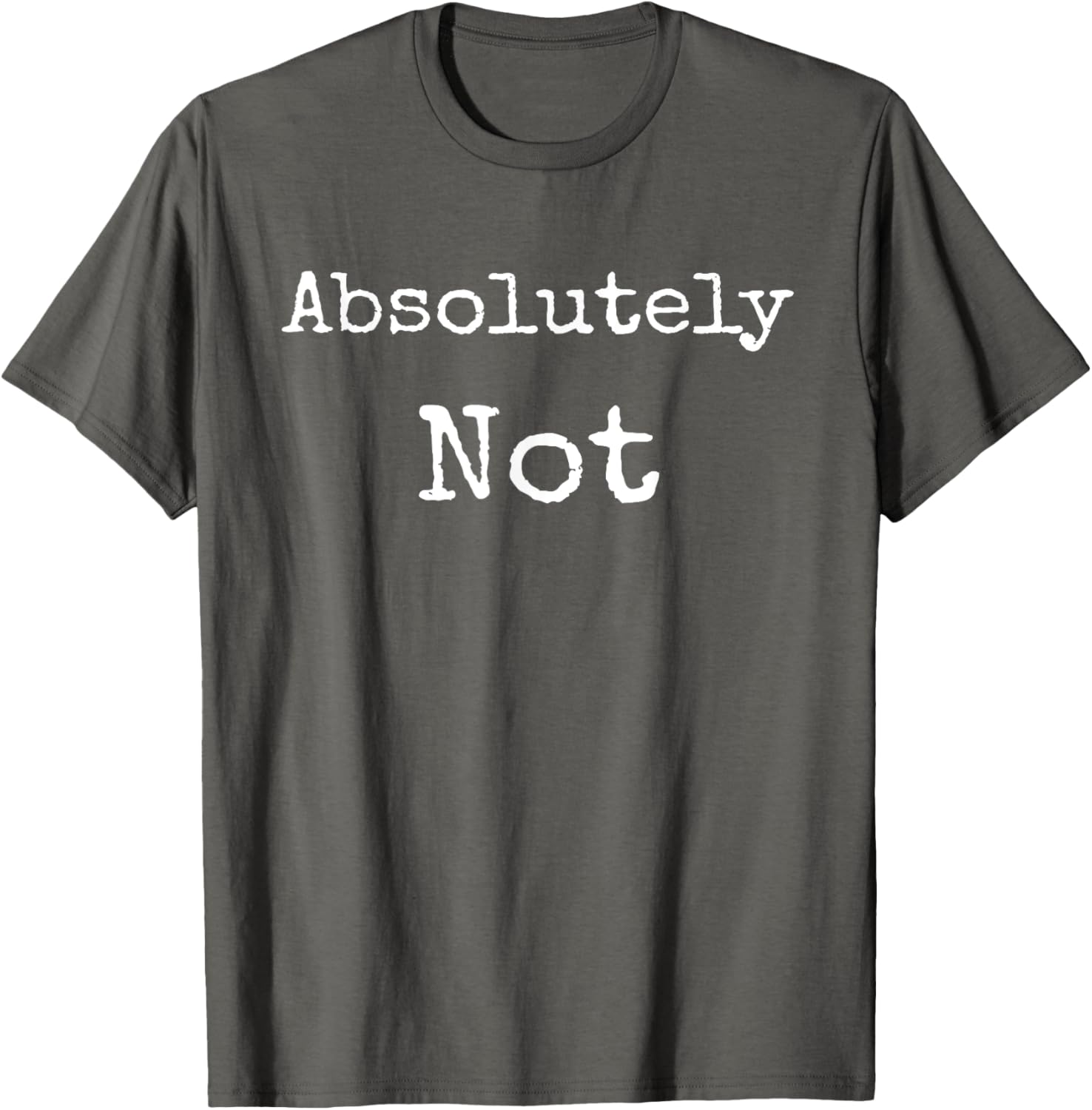 Absolutely Not Shirt, Text No Negative No Way Tee