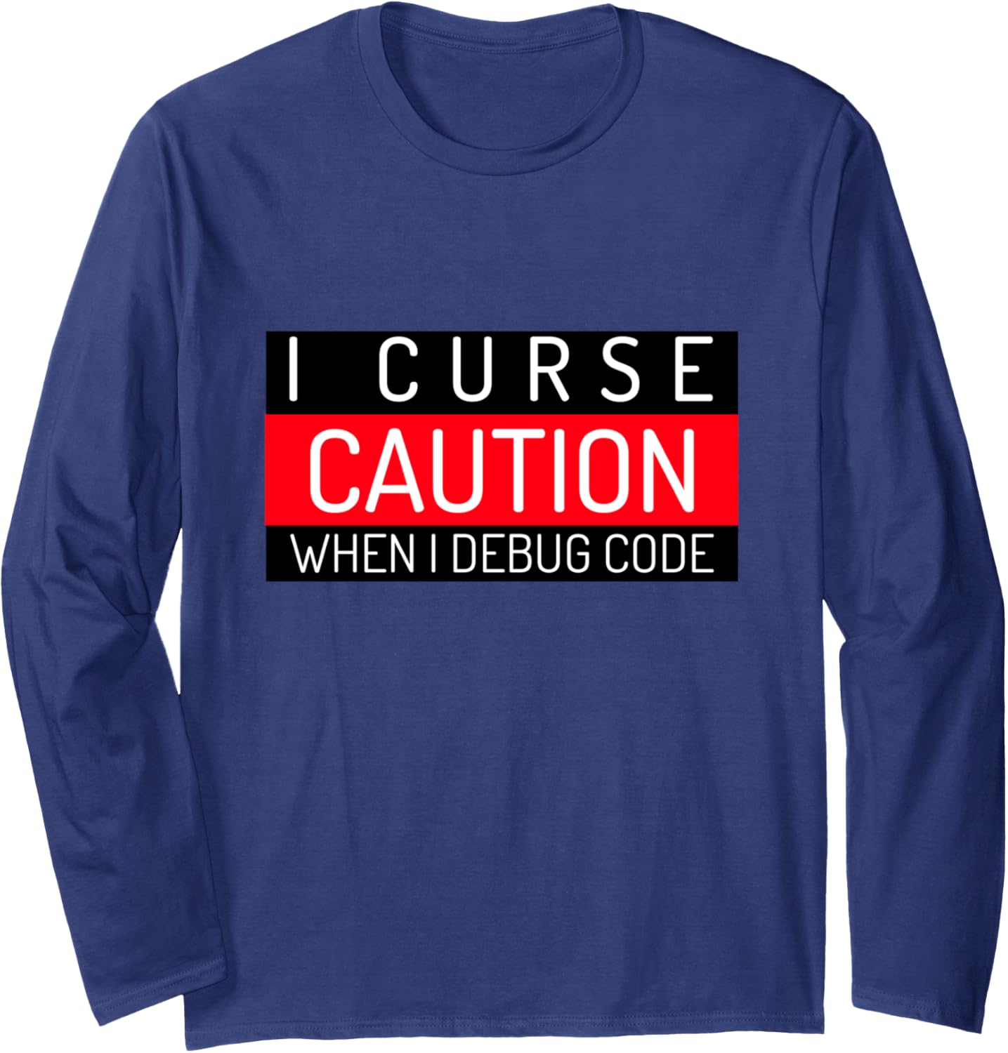 Caution I Curse When I Debug Code   Funny Developer Long Sleeve