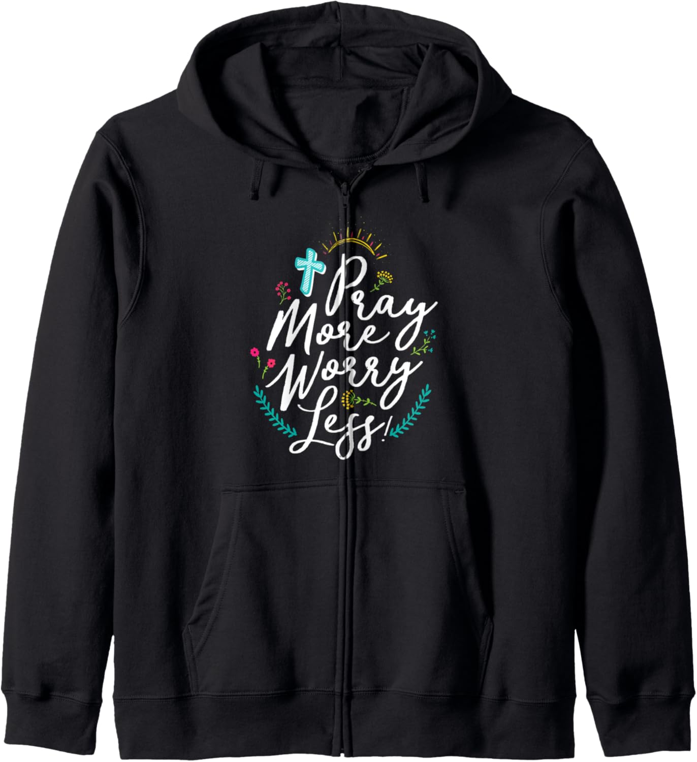 Pray More Worry Less Christian Faith Inspirational Zip Hoodie